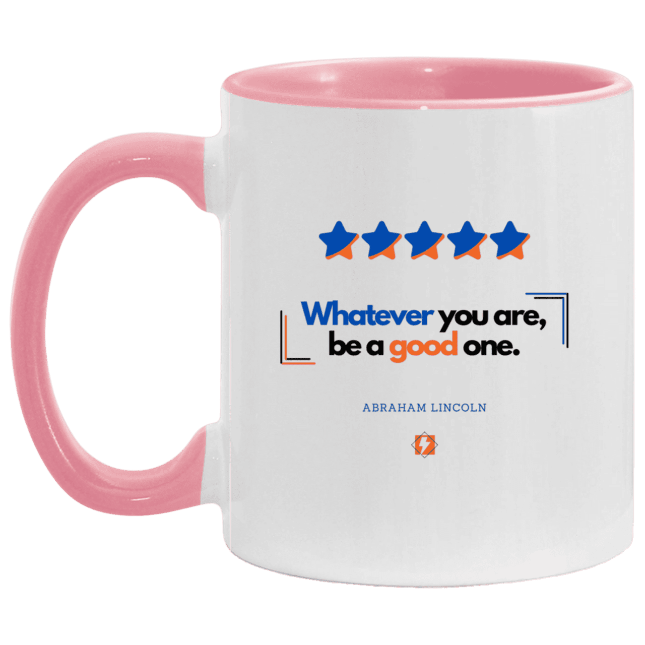 Ceramic Standard Mug 11oz with inspiring Lincoln quote: L103 - Whatever you are, be a good one - Color: White/Pink