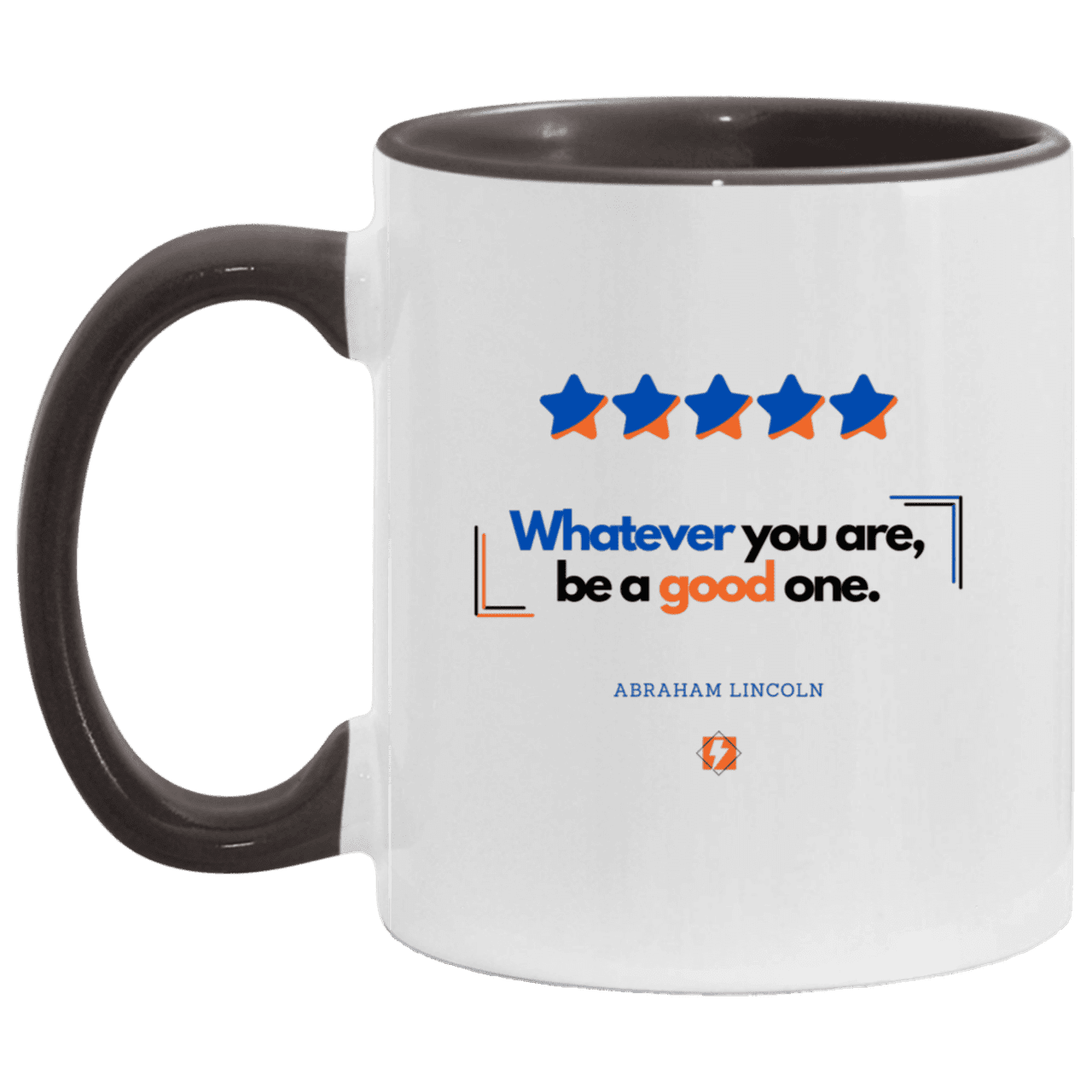 Ceramic Standard Mug 11oz with inspiring Lincoln quote: L103 - Whatever you are, be a good one - Color: White/Black