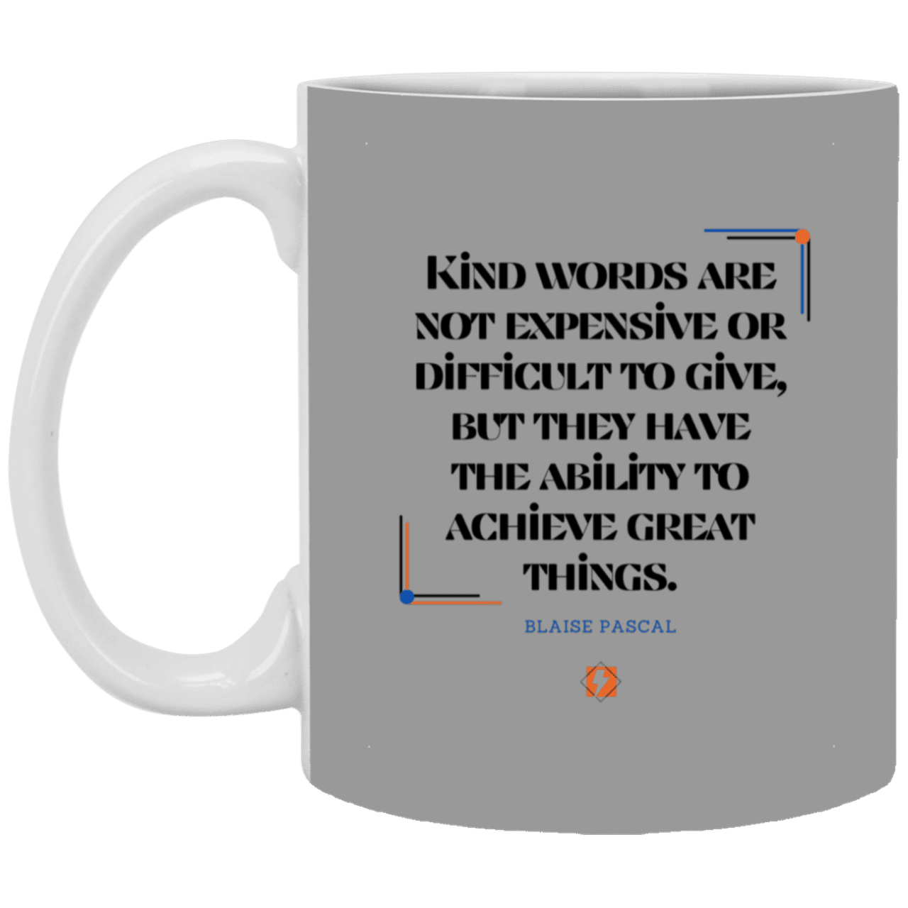 Ceramic Standard Mug 11oz with inspiring Pascal quote: BP106 - Kind words achieve great things - Color: Gray