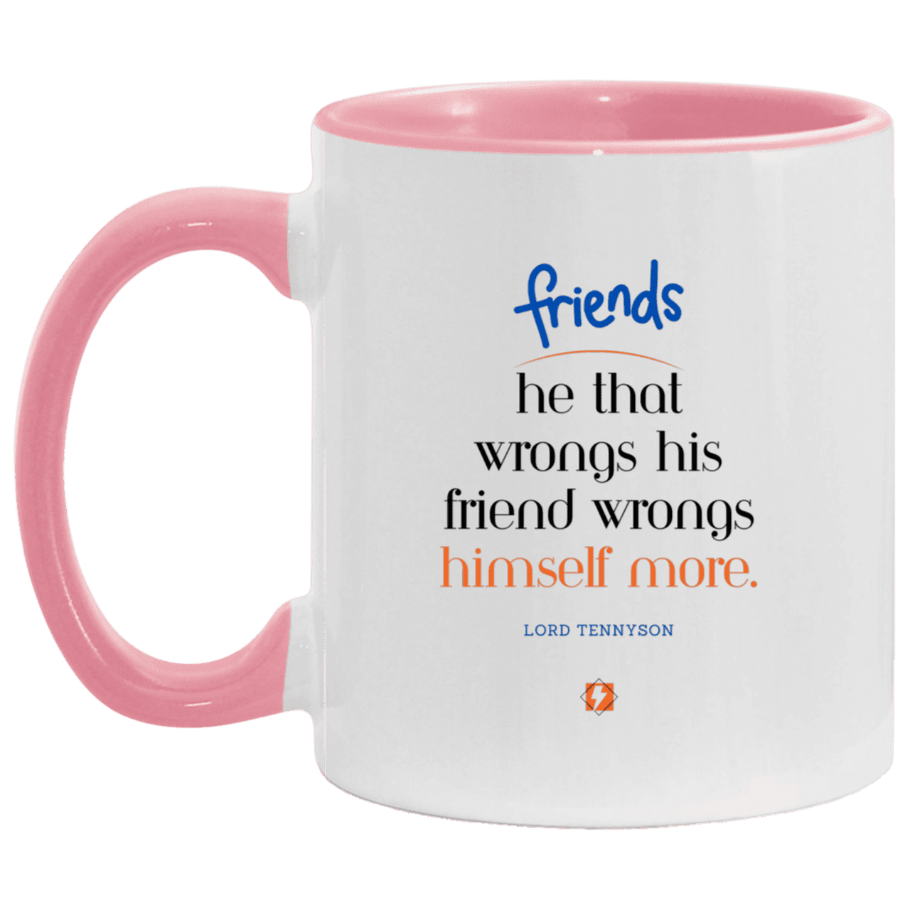 Ceramic Standard Mug 11oz with inspiring Tennyson quote: LT103 - Do not wrong your friend - Color: White/Pink