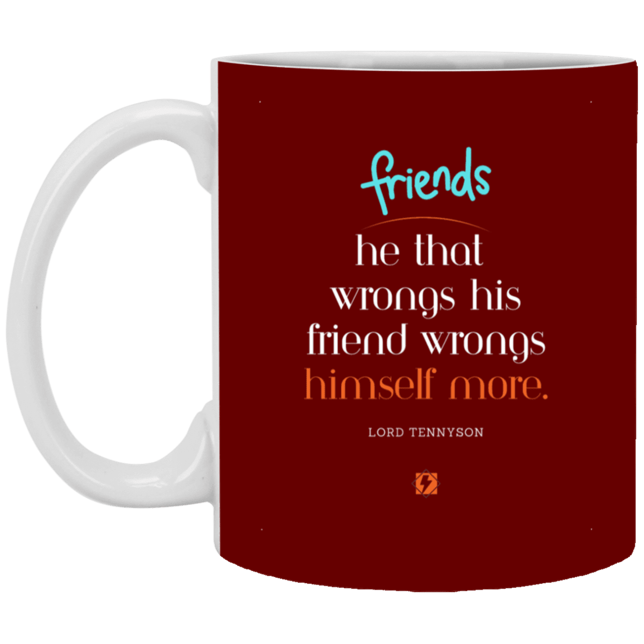 Ceramic Standard Mug 11oz with inspiring Tennyson quote: LT103 - Do not wrong your friend - Color: Maroon