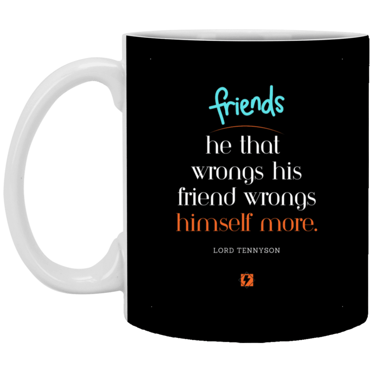 Ceramic Standard Mug 11oz with inspiring Tennyson quote: LT103 - Do not wrong your friend - Color: Black White