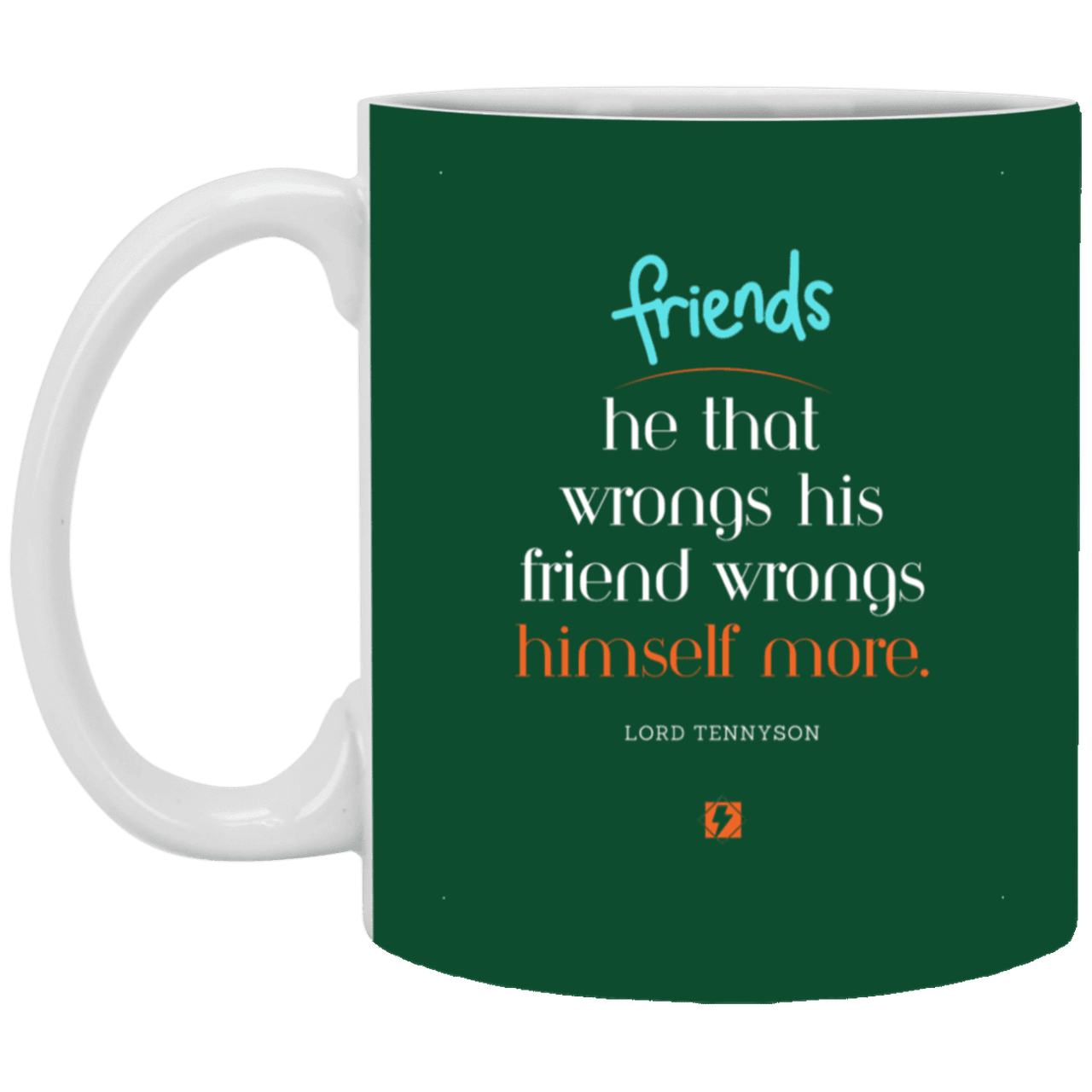 Ceramic Standard Mug 11oz with inspiring Tennyson quote: LT103 - Do not wrong your friend - Color: Forest