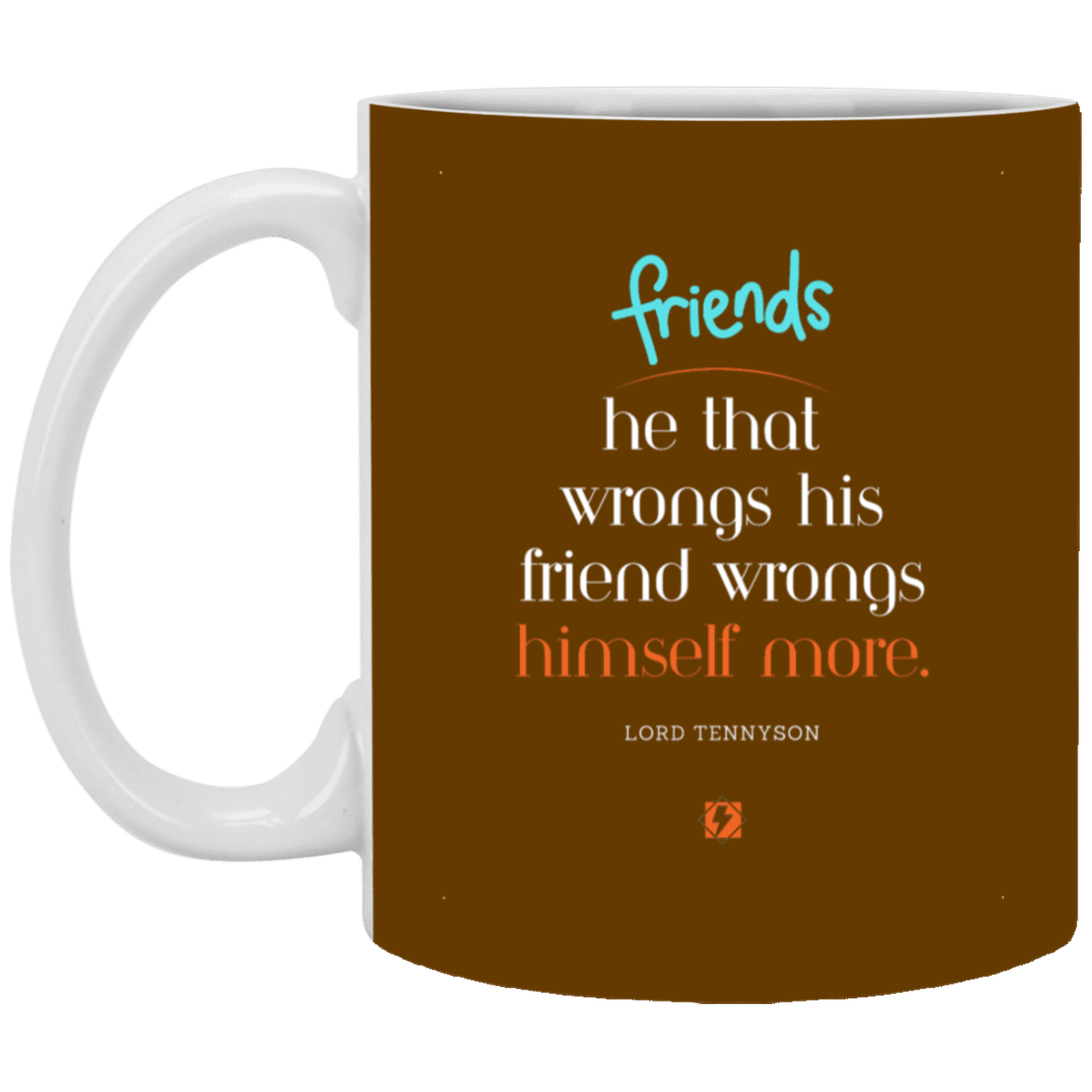 Ceramic Standard Mug 11oz with inspiring Tennyson quote: LT103 - Do not wrong your friend - Color: Brown