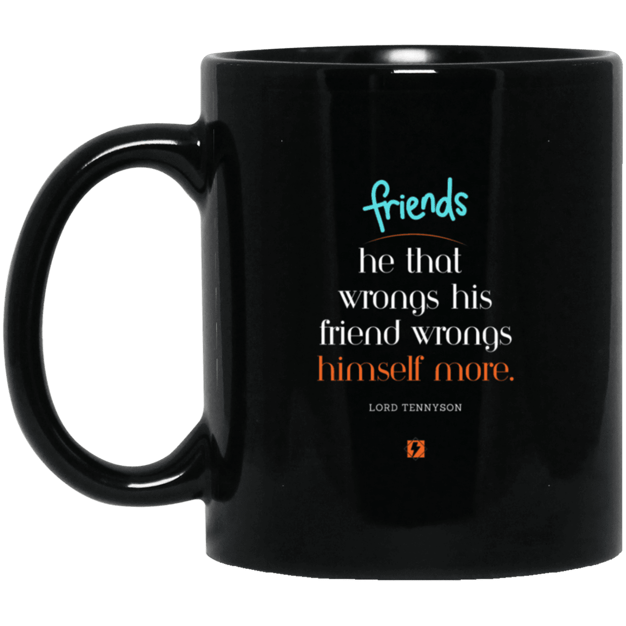 Ceramic Standard Mug 11oz with inspiring Tennyson quote: LT103 - Do not wrong your friend - Color: Plain Black