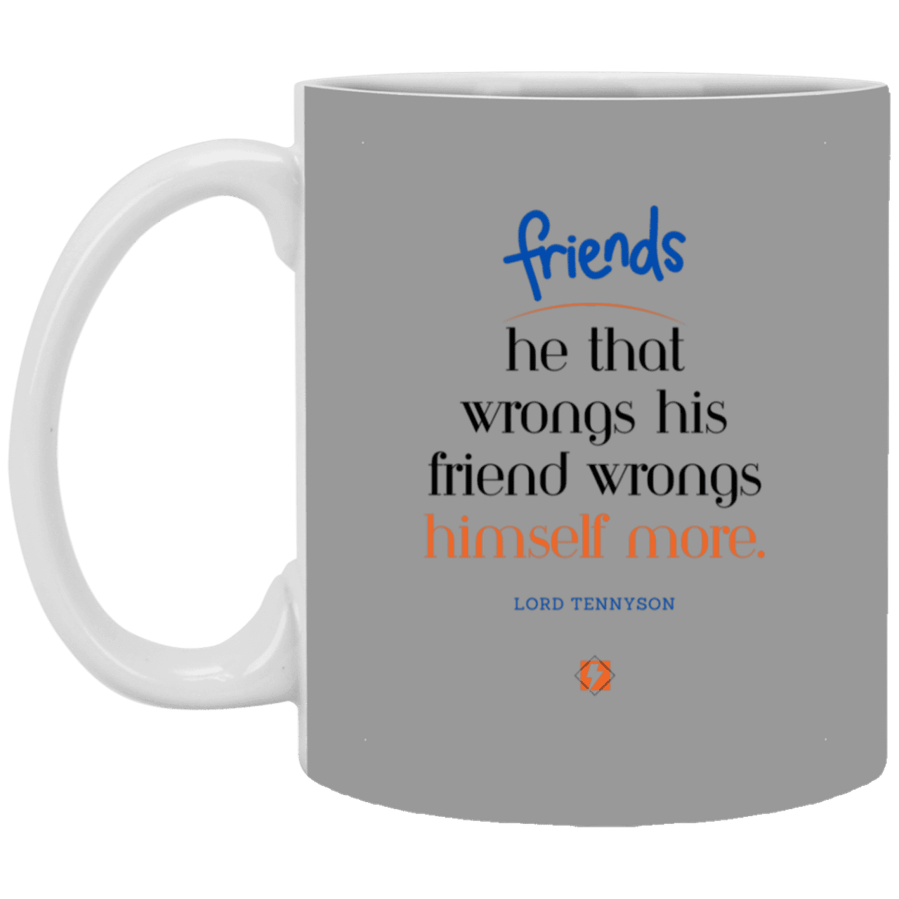 Ceramic Standard Mug 11oz with inspiring Tennyson quote: LT103 - Do not wrong your friend - Color: Gray