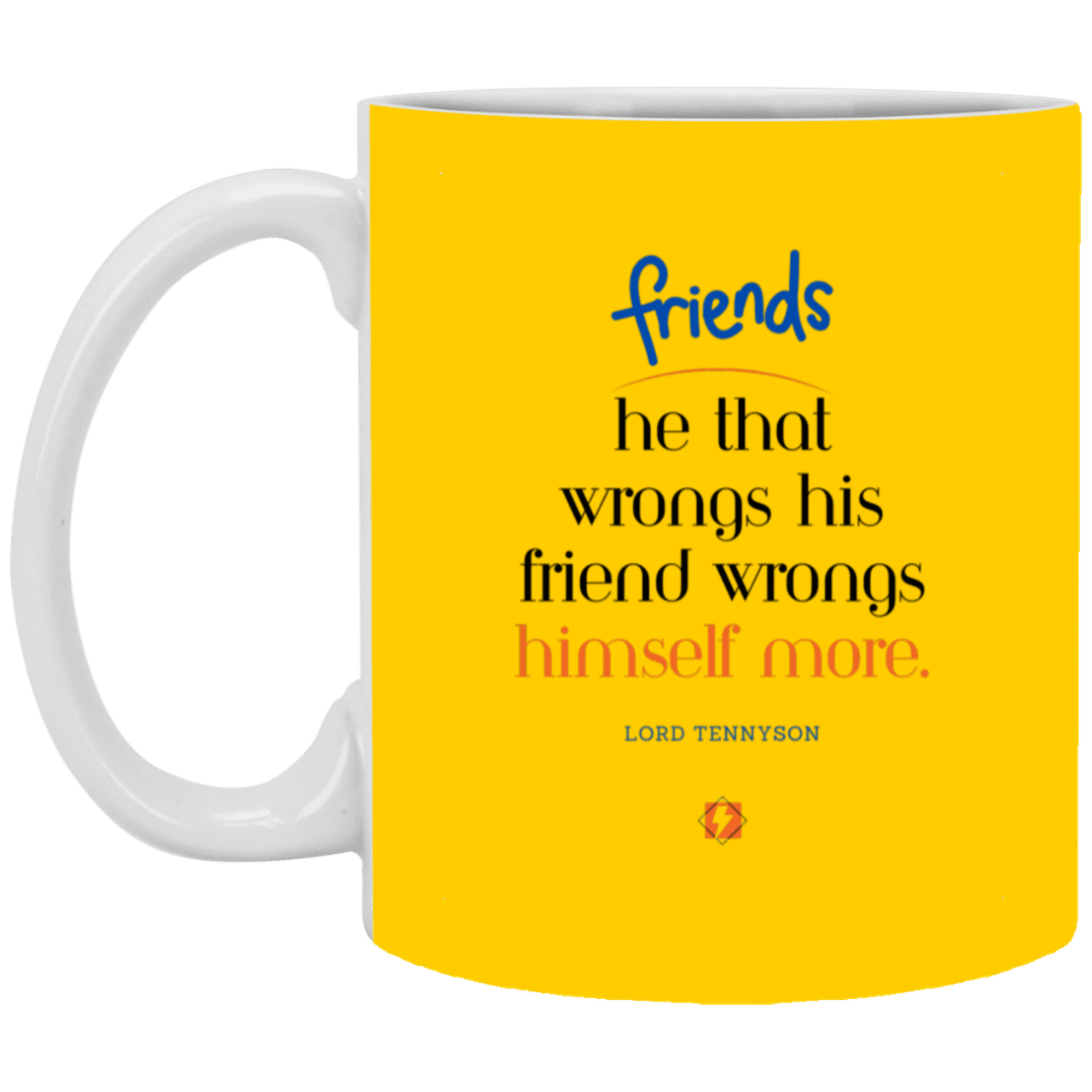 Ceramic Standard Mug 11oz with inspiring Tennyson quote: LT103 - Do not wrong your friend - Color: Athletic Gold