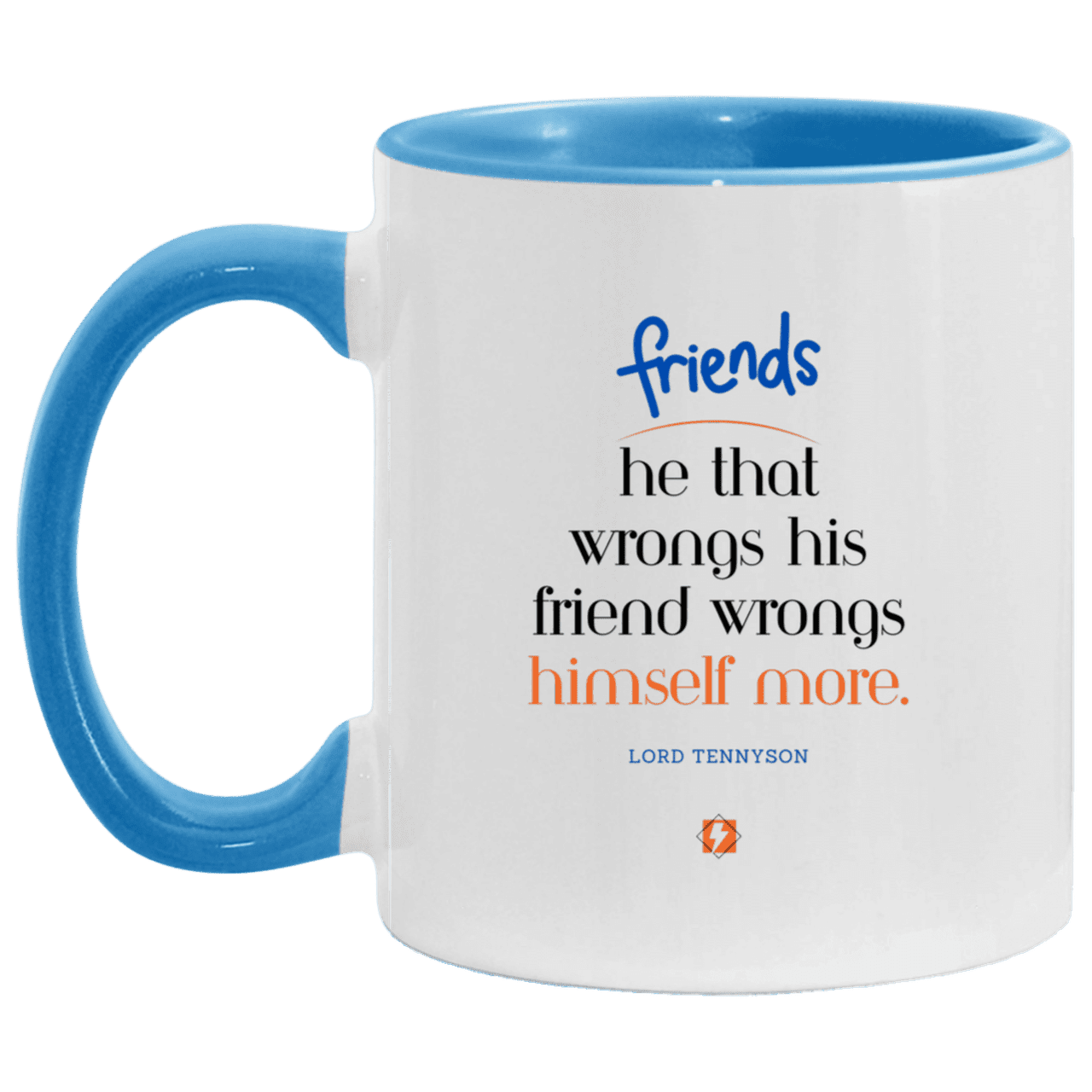 Ceramic Standard Mug 11oz with inspiring Tennyson quote: LT103 - Do not wrong your friend - Color: White/Light Blue