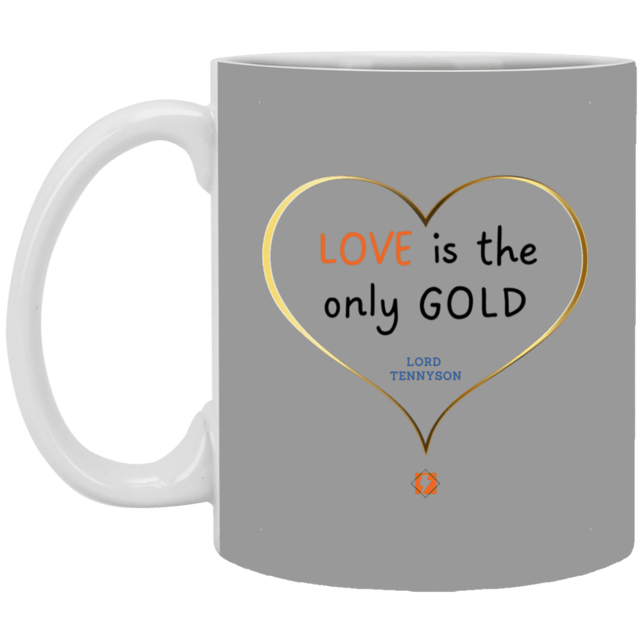 Ceramic Standard Mug 11oz with inspiring Tennyson quote: LT109 - Love is Gold - Color: Gray