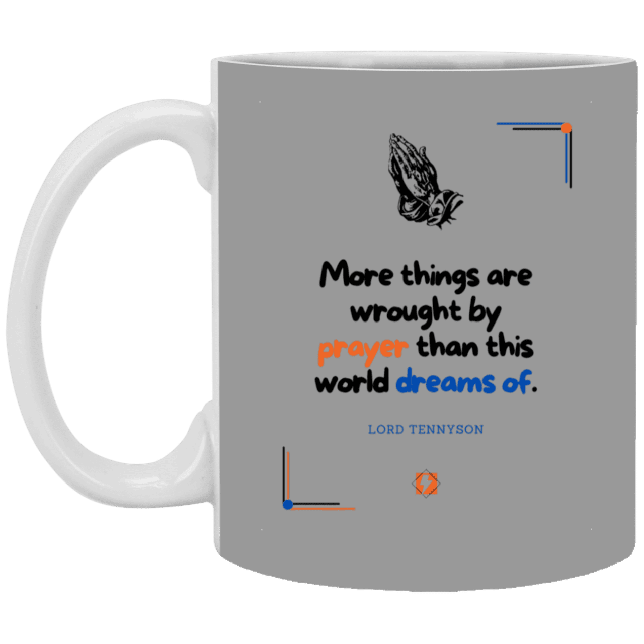 Ceramic Standard Mug 11oz with inspiring Tennyson quote: LT111 - Prayer accomplishes things not dreams - Color: Gray Royal