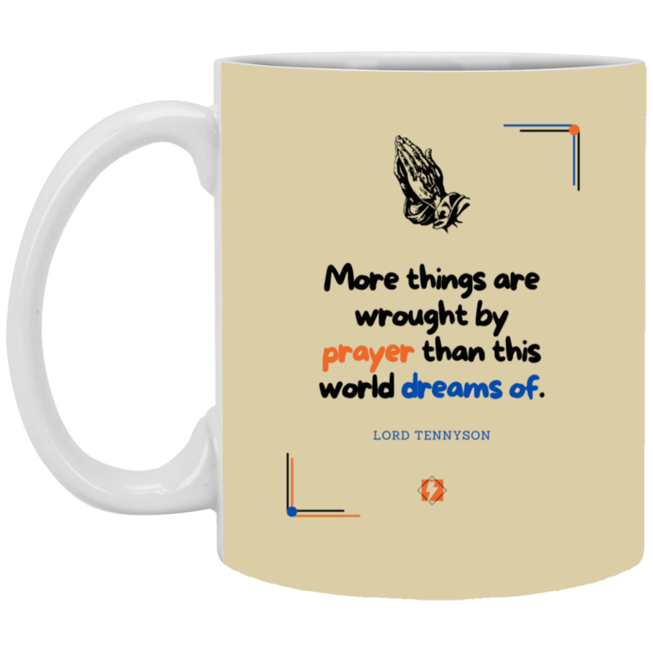 Ceramic Standard Mug 11oz with inspiring Tennyson quote: LT111 - Prayer accomplishes things not dreams - Color: Tan Forest