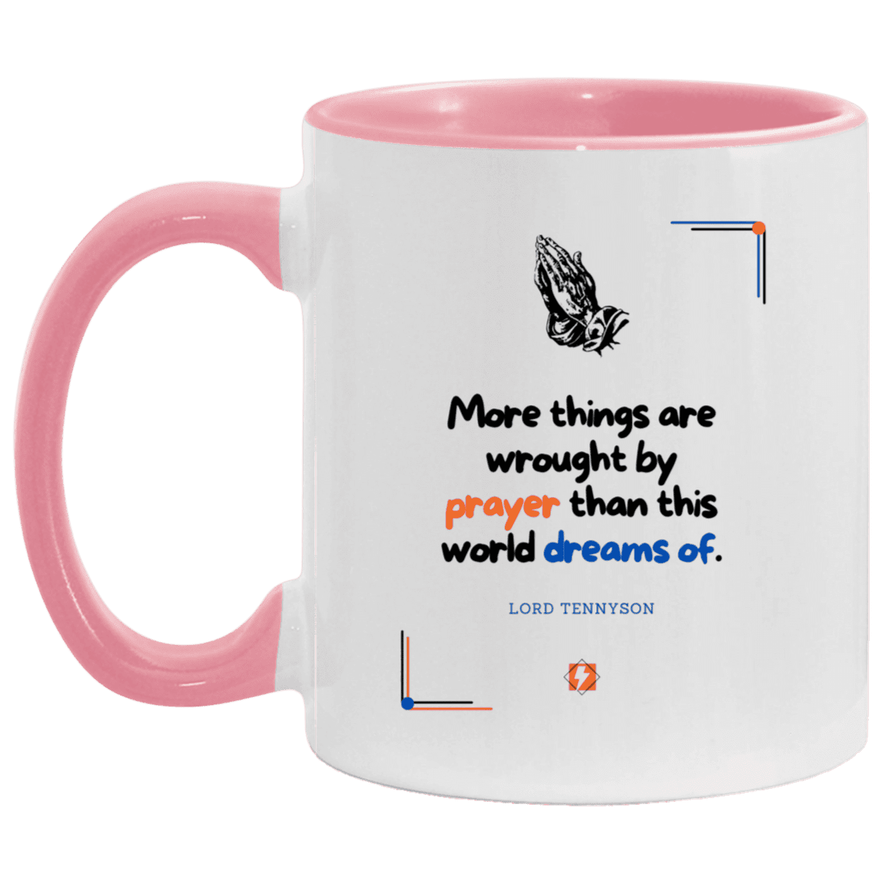 Ceramic Standard Mug 11oz with inspiring Tennyson quote: LT111 - Prayer accomplishes things not dreams - Color: White/Pink Plain Black