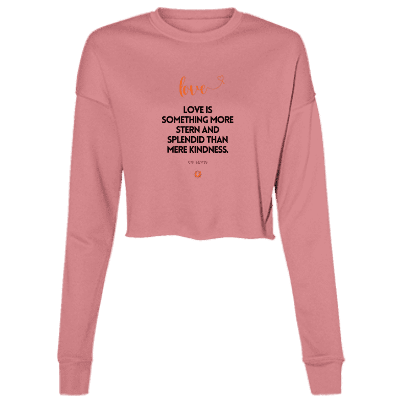 Ladies' Cropped Fleece Crew with inspiring CS Lewis quote: CS109 - Love is more than kindness - Color: Mauve