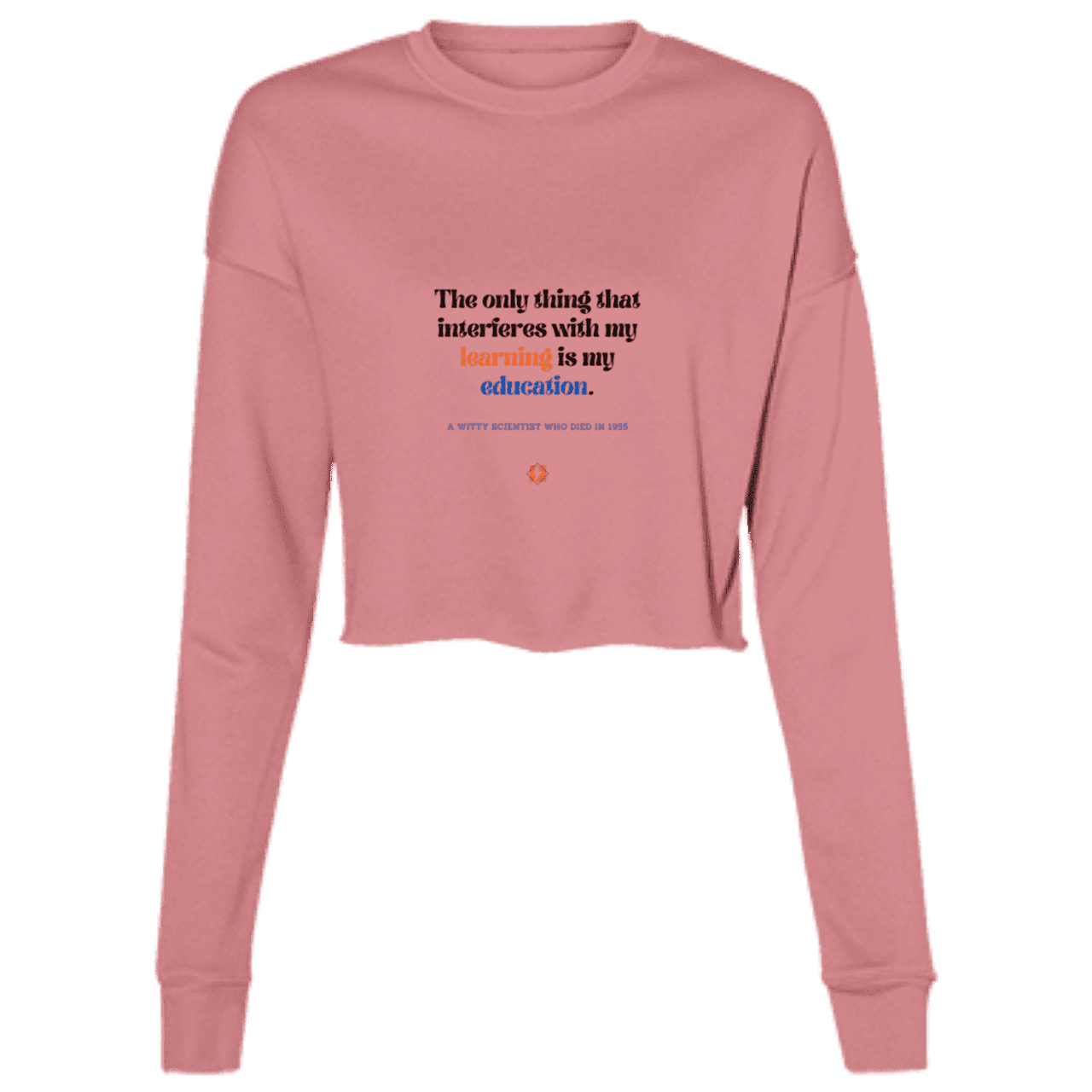 Ladies' Cropped Fleece Crew with inspiring Einstein quote: E120 - Don't let education interfere with your learning - Color: Mauve