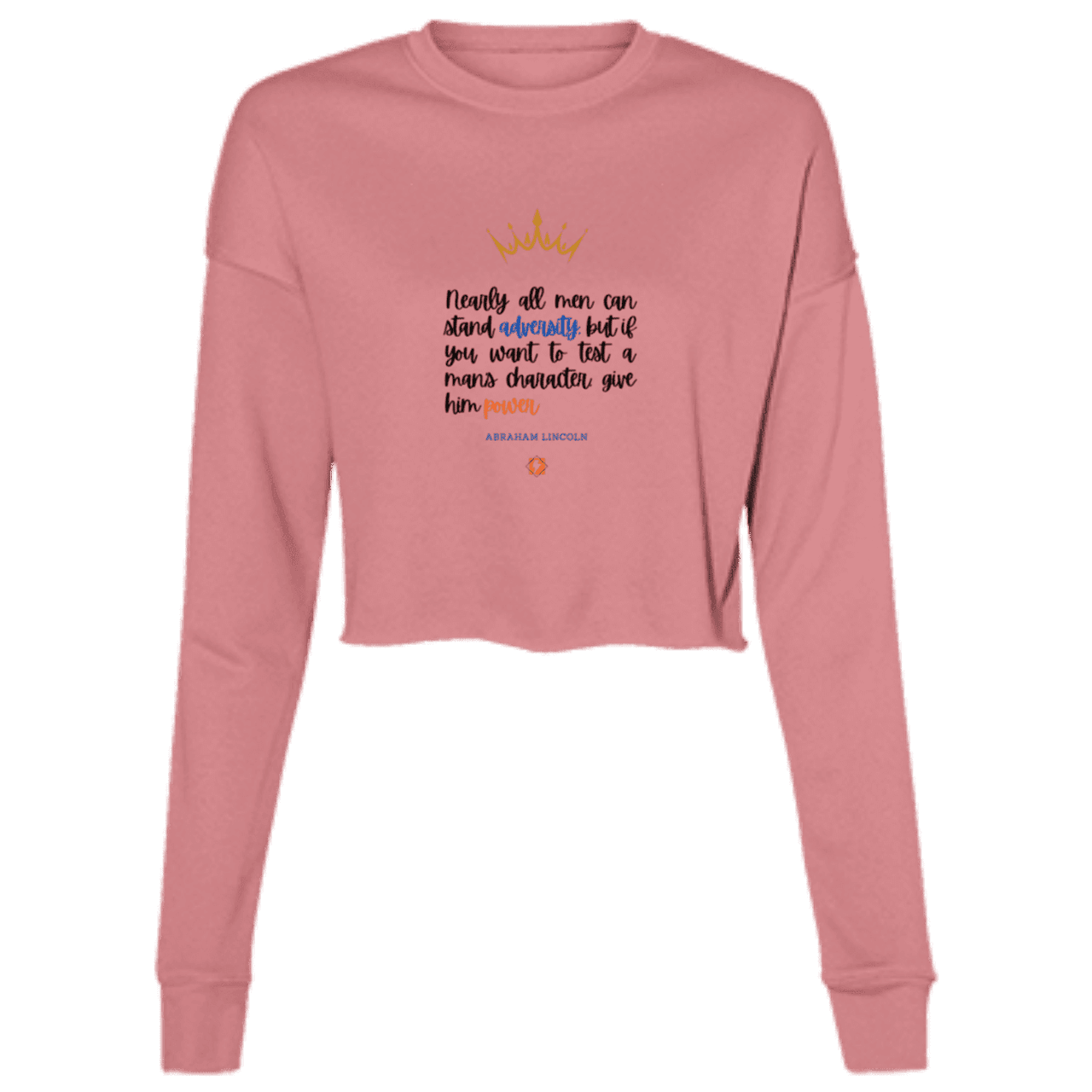 Ladies' Cropped Fleece Crew with inspiring Lincoln quote: L102 - Power is a greater test of character - Color: Mauve