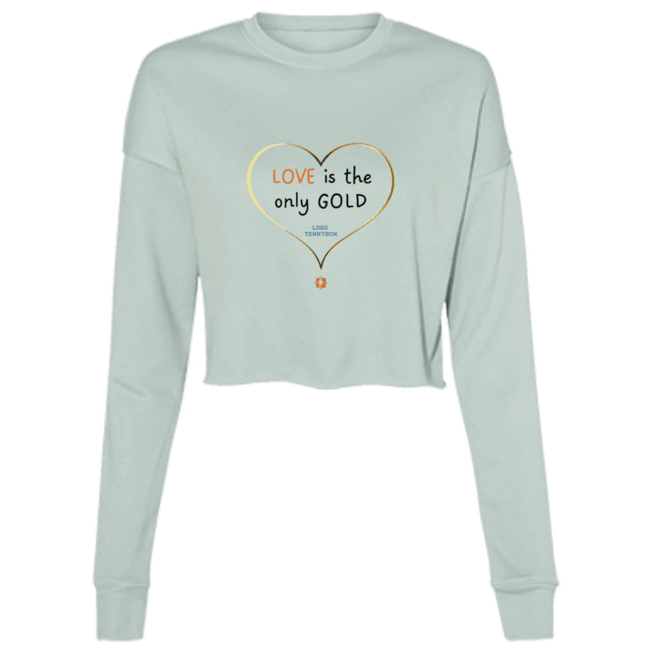 Ladies' Cropped Fleece Crew with inspiring Tennyson quote: LT109 - Love is Gold - Color: Dusty Blue