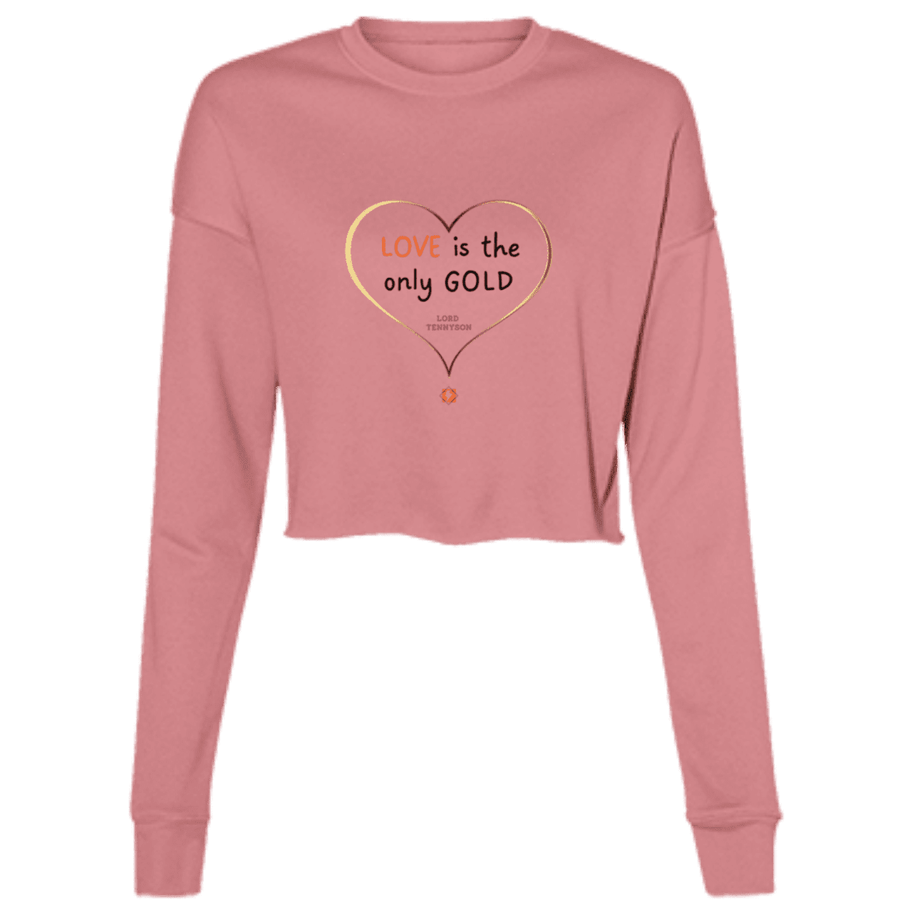 Ladies' Cropped Fleece Crew with inspiring Tennyson quote: LT109 - Love is Gold - Color: Mauve