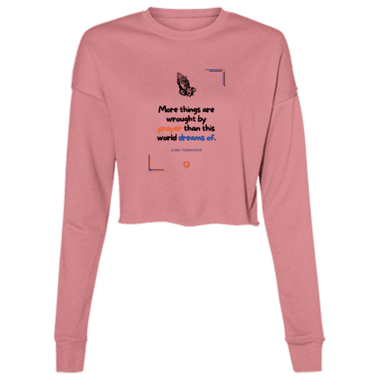 Ladies' Cropped Fleece Crew with inspiring Tennyson quote: LT111 - Prayer accomplishes things not dreams - Color: Mauve