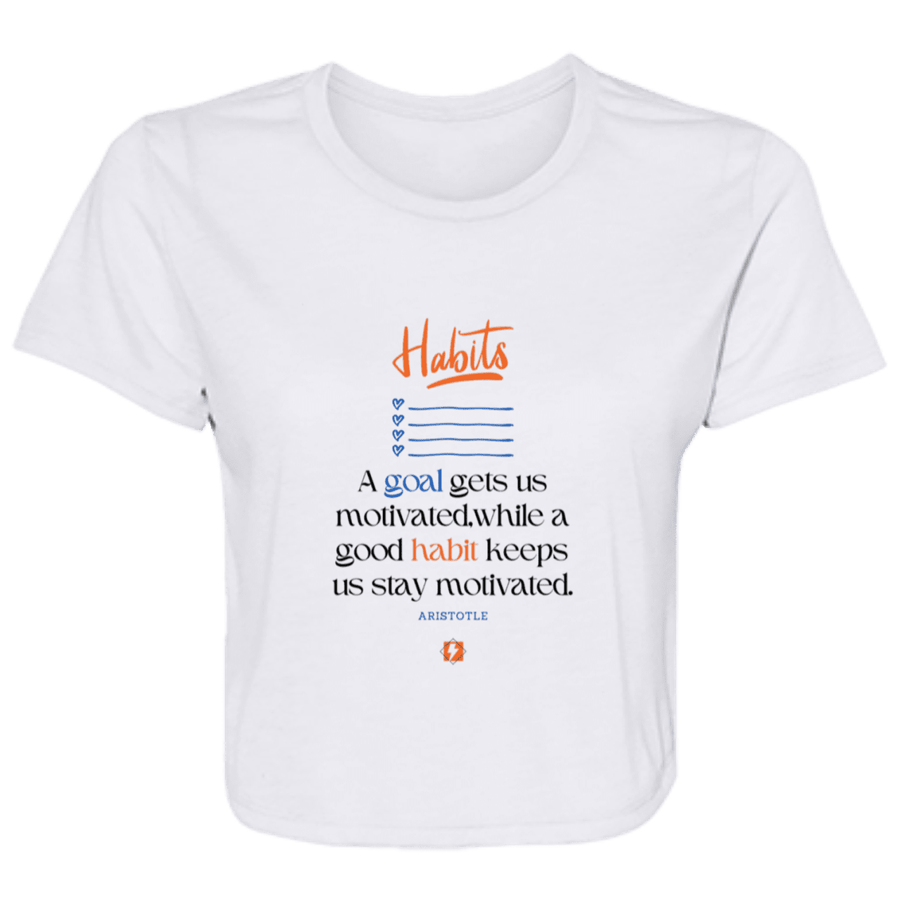 Ladies' Flowy Cropped Tee with inspiring Aristotle quote: A104 - Goals and habits work together - Color: White