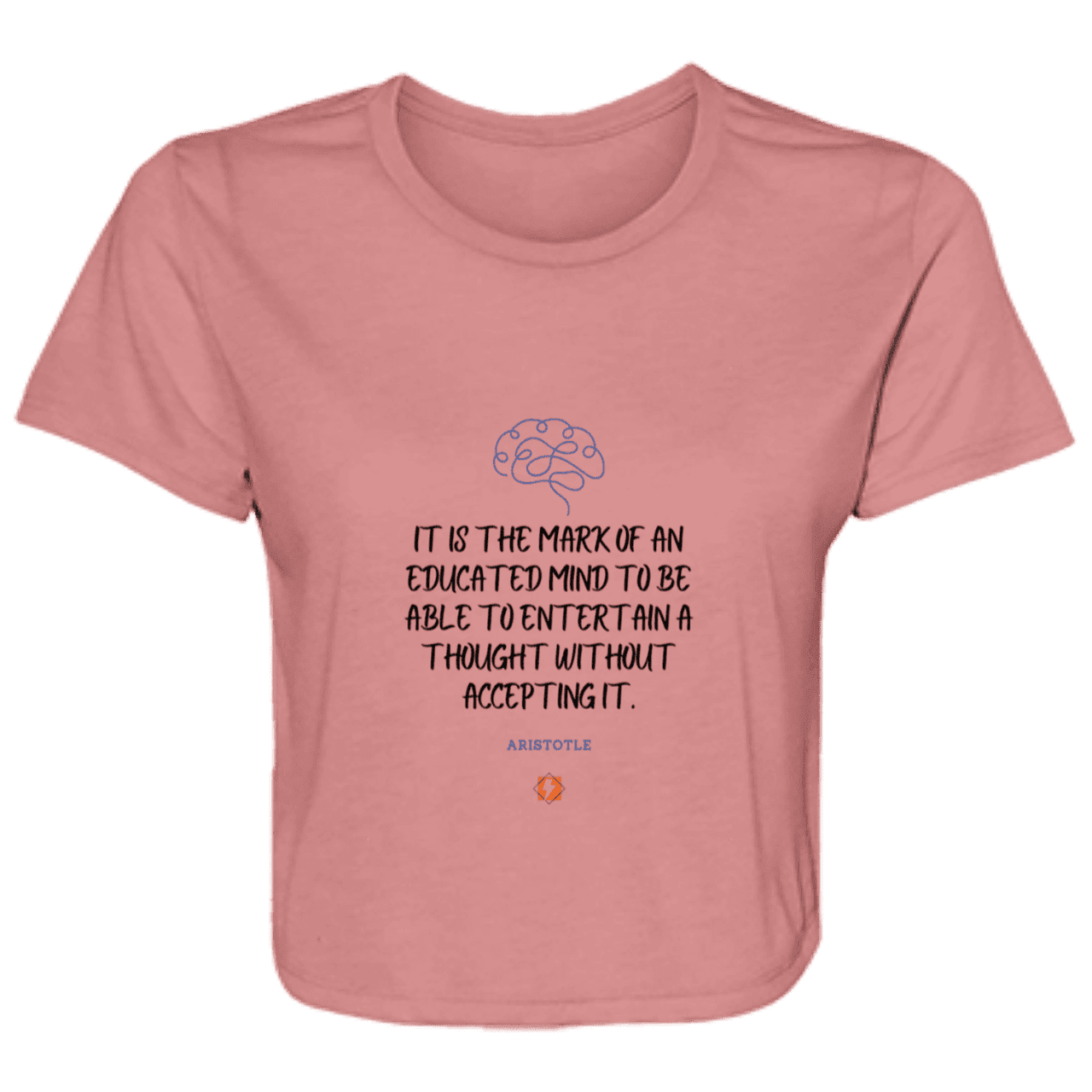 Ladies' Flowy Cropped Tee with inspiring Aristotle quote: A117 - Educated minds evaluate everything - Color: Mauve