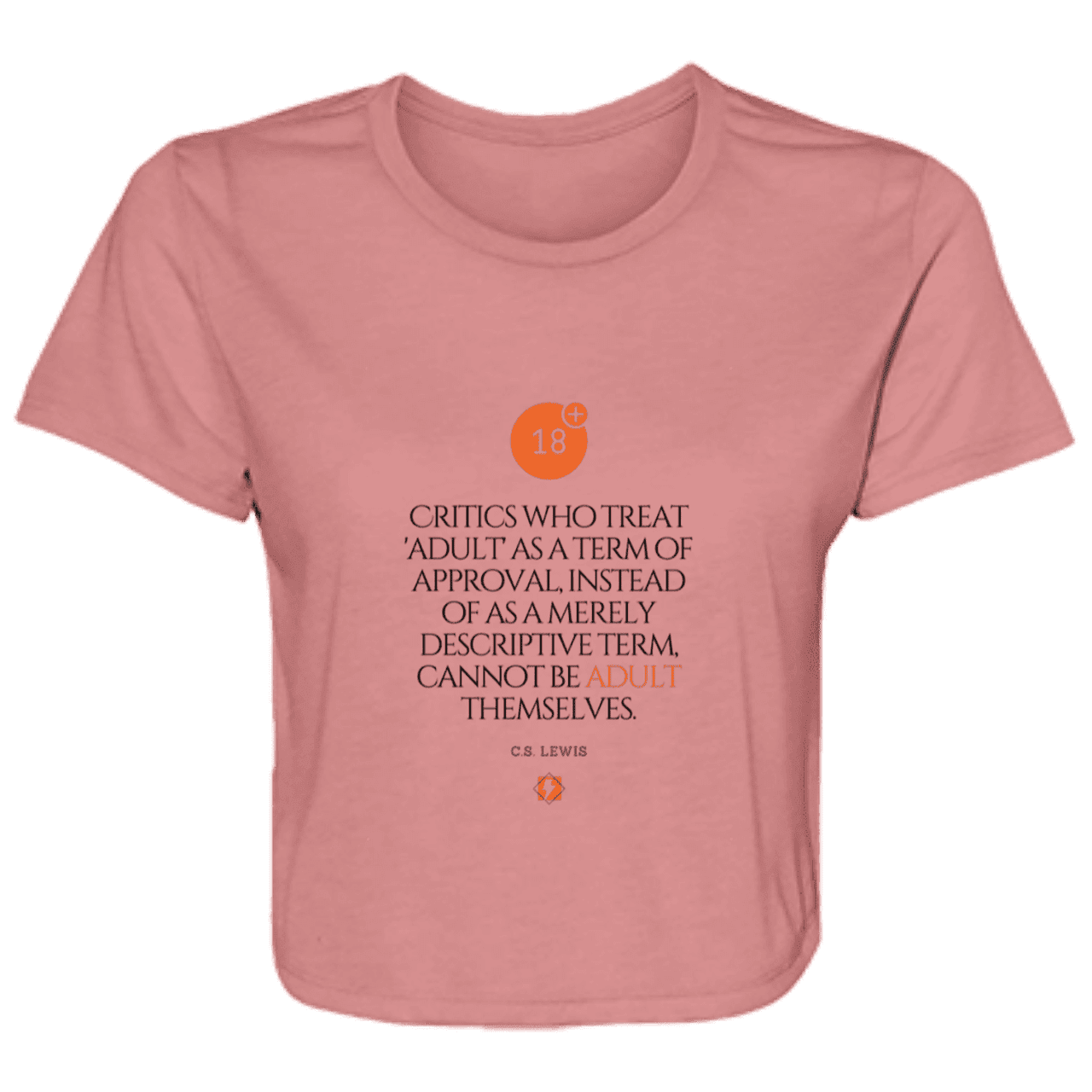 Ladies' Flowy Cropped Tee with inspiring CS Lewis quote: CS103 - Who are the Adults - Color: Mauve