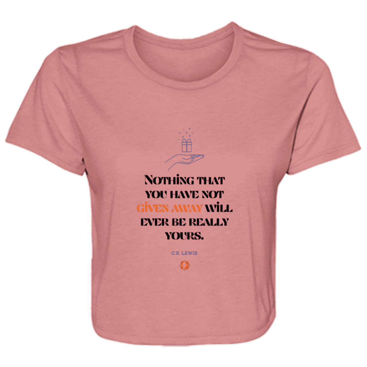 Ladies' Flowy Cropped Tee with inspiring CS Lewis quote: CS111 - Give away to possess it - Color: Mauve