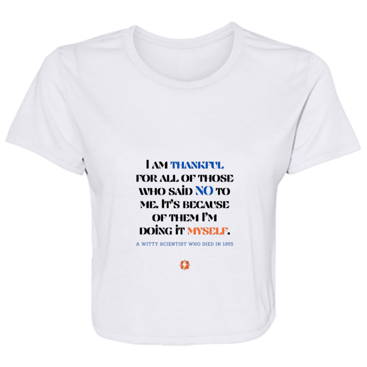 Ladies' Flowy Cropped Tee with inspiring Einstein quote: E102 - I am thankful for all of those who said NO to me - Color: White