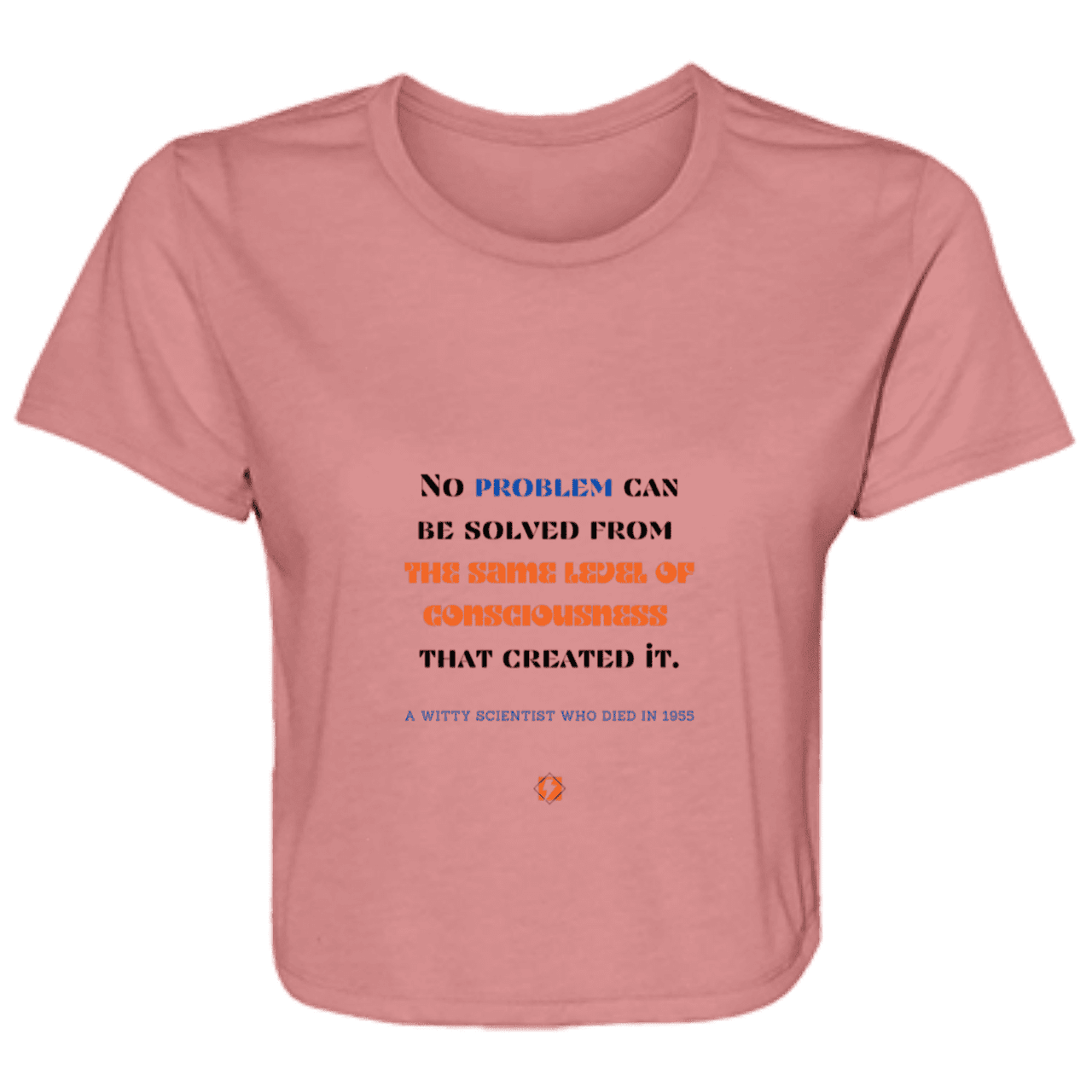 Ladies' Flowy Cropped Tee with inspiring Einstein quote: E111 - Problem solving needs fresh thinking - Color: Mauve