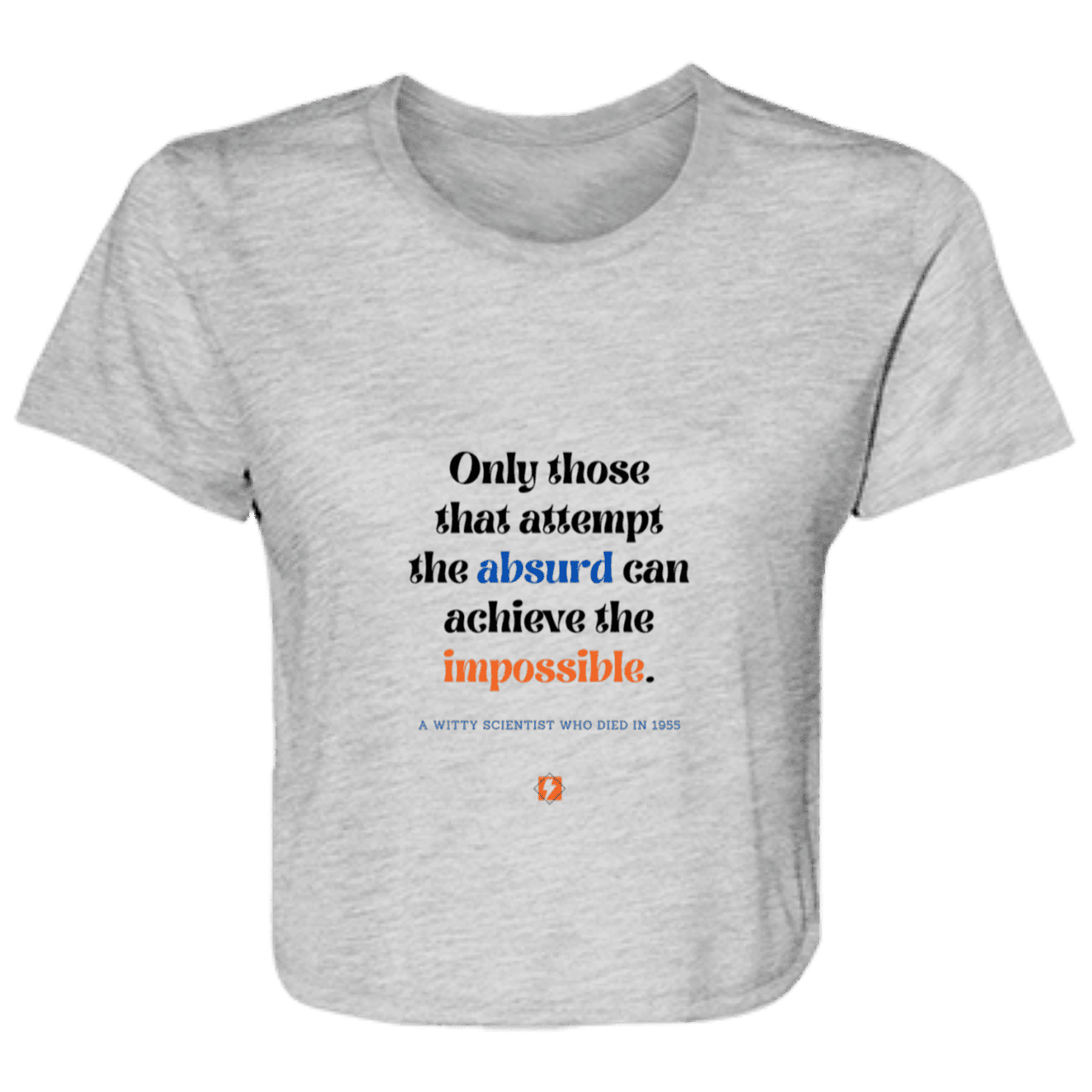 Ladies' Flowy Cropped Tee with inspiring Einstein quote: E116 - Attempt the absurd to achieve the impossible - Color: Athletic Heather