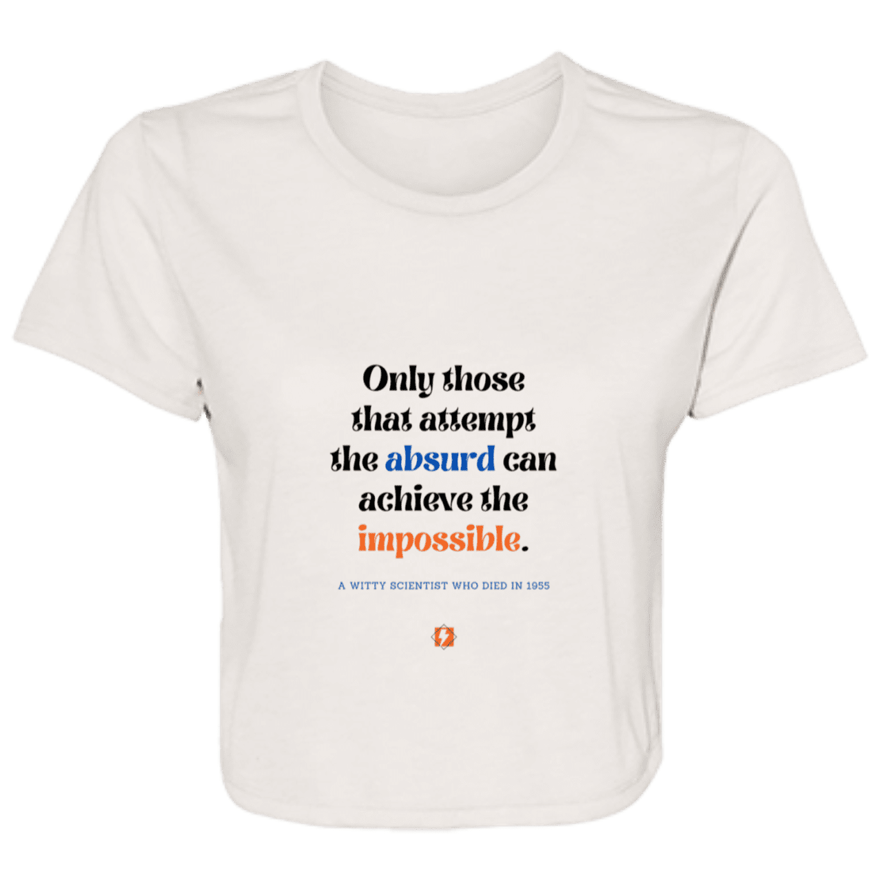 Ladies' Flowy Cropped Tee with inspiring Einstein quote: E116 - Attempt the absurd to achieve the impossible - Color: Heather Dust