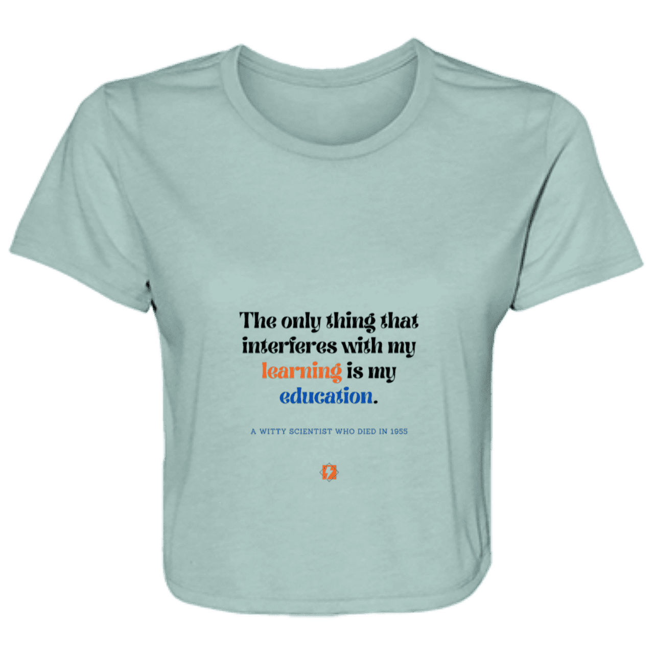 Ladies' Flowy Cropped Tee with inspiring Einstein quote: E120 - Don't let education interfere with your learning - Color: Dusty Blue