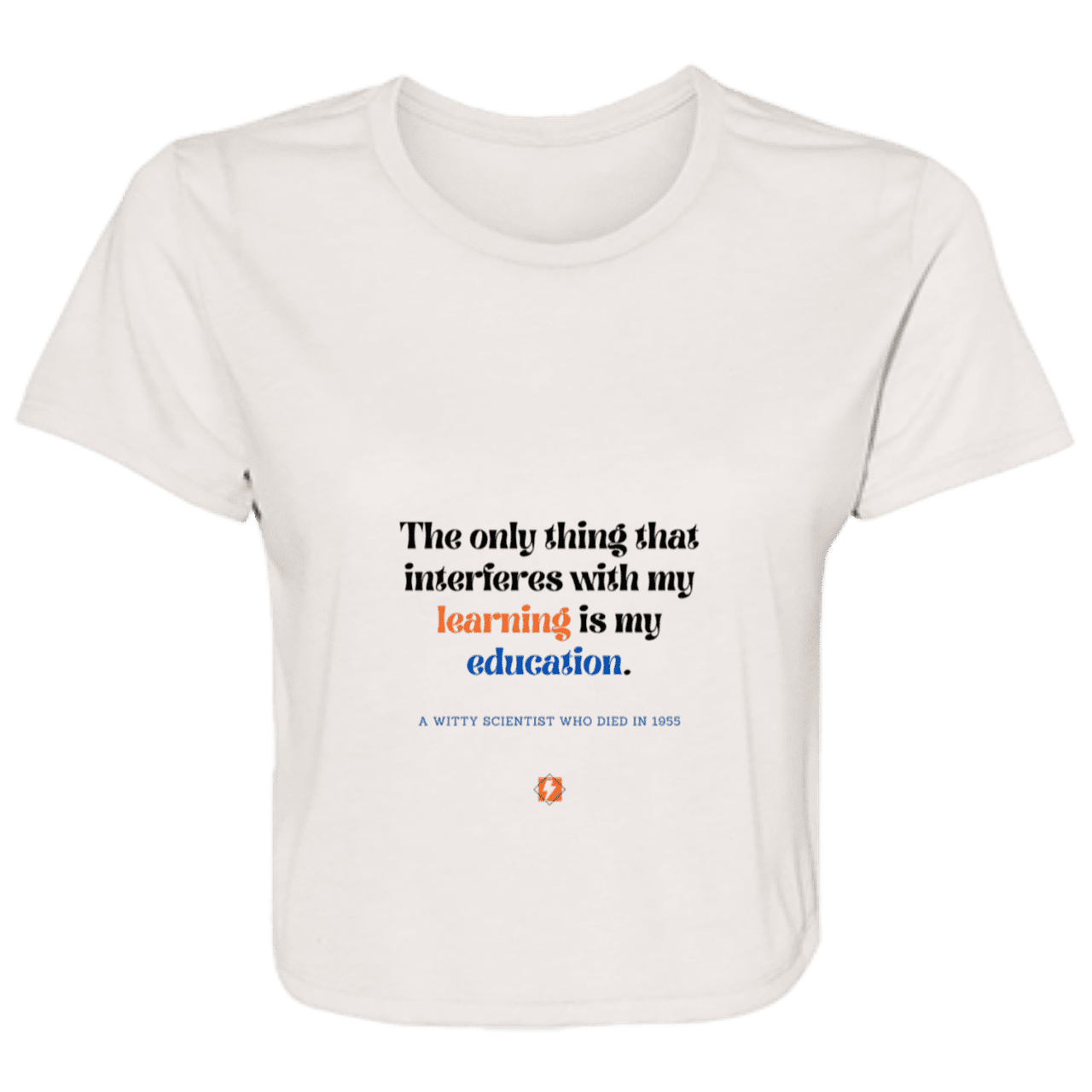 Ladies' Flowy Cropped Tee with inspiring Einstein quote: E120 - Don't let education interfere with your learning - Color: Heather Dust