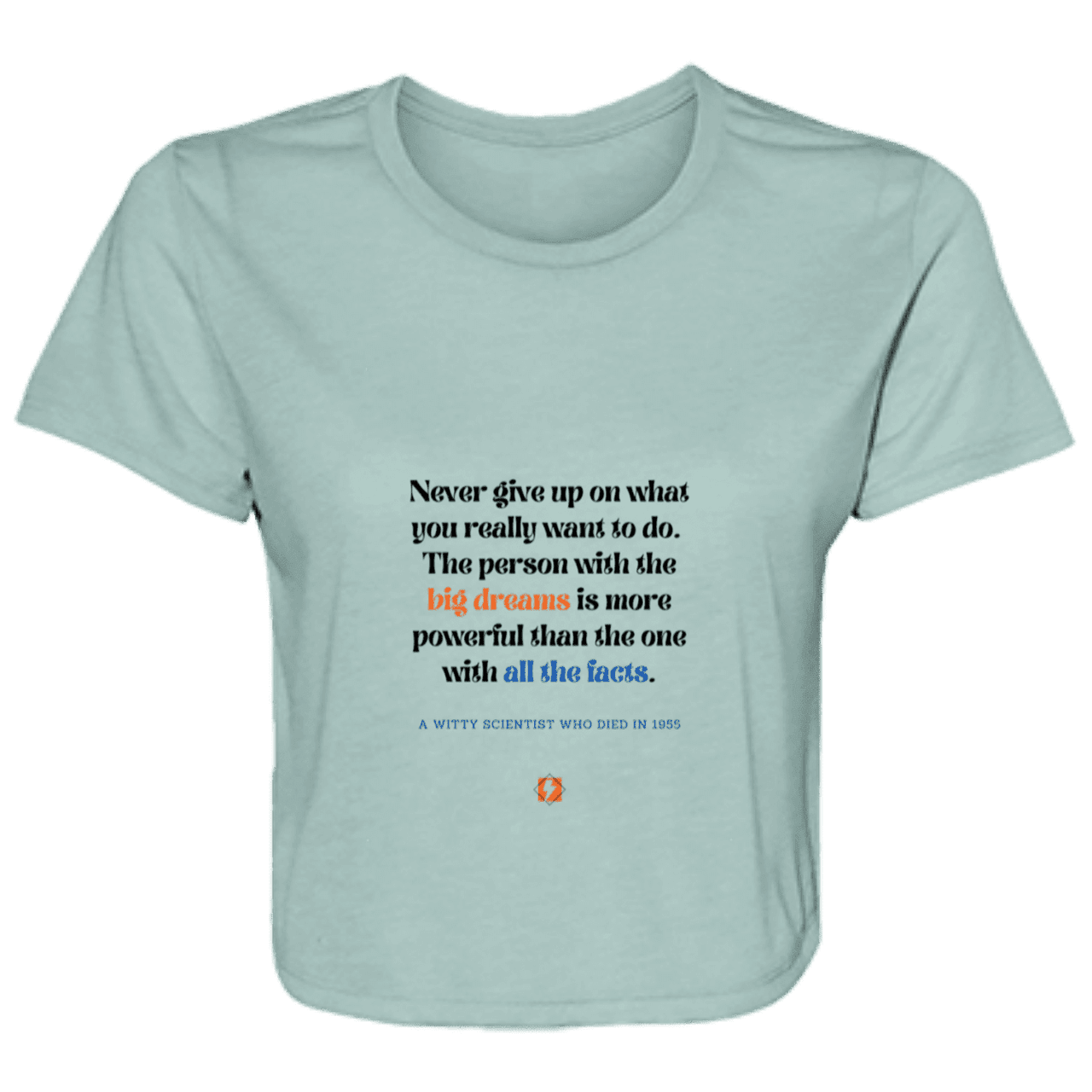 Ladies' Flowy Cropped Tee with inspiring Einstein quote: E125 - Big dreams trump knowledge and facts - Color: Dusty Blue