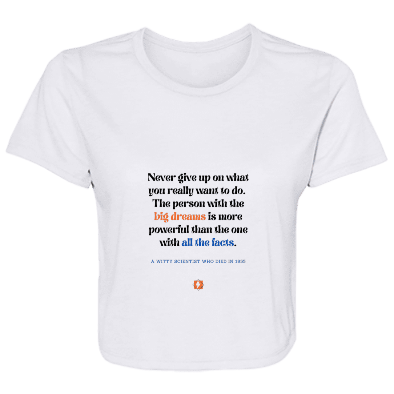 Ladies' Flowy Cropped Tee with inspiring Einstein quote: E125 - Big dreams trump knowledge and facts - Color: White