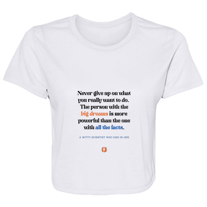 Ladies' Flowy Cropped Tee with inspiring Einstein quote: E125 - Big dreams trump knowledge and facts - Color: White