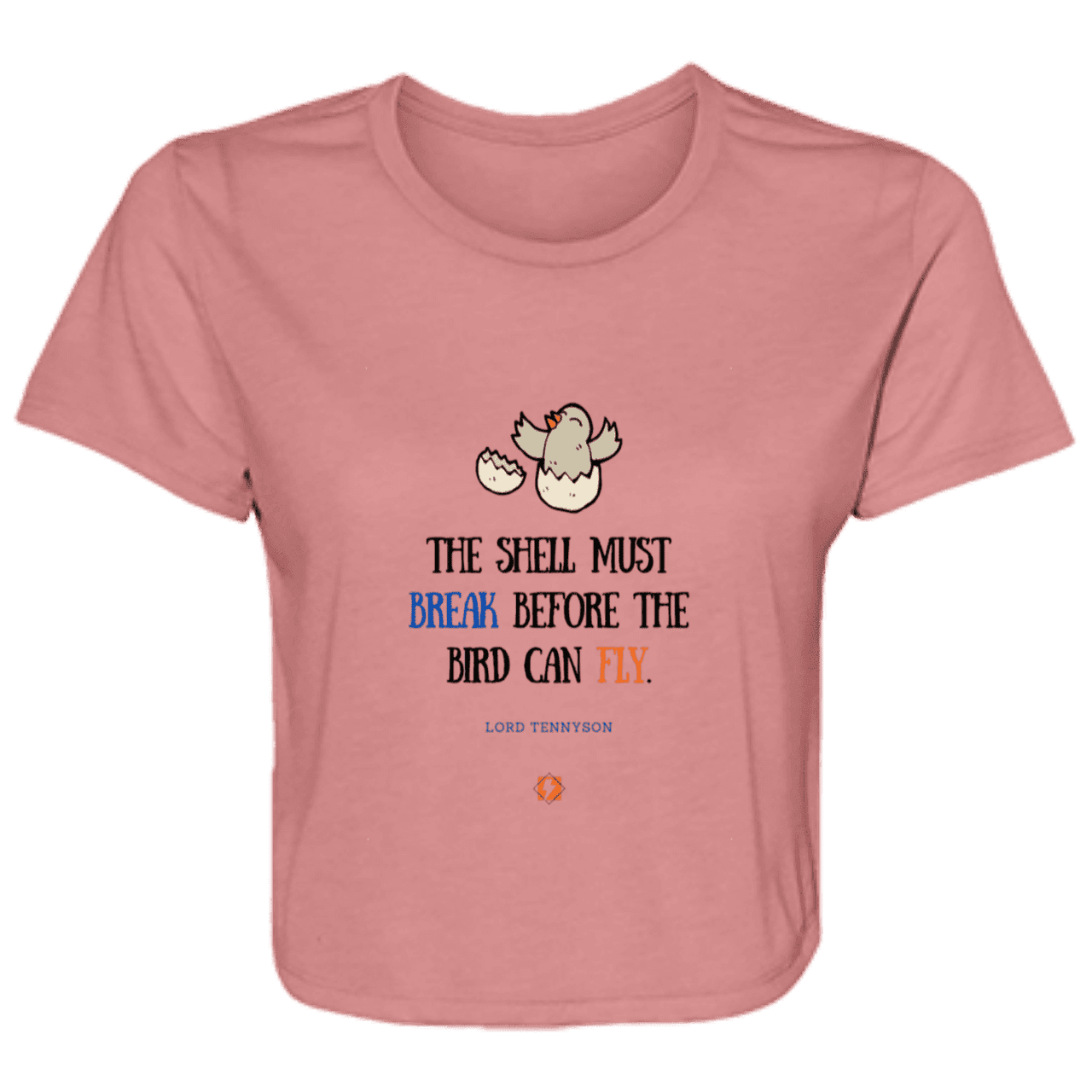 Ladies' Flowy Cropped Tee with inspiring Tennyson quote: LT116 - For birds to fly, their eggshells must break first - Color: Mauve