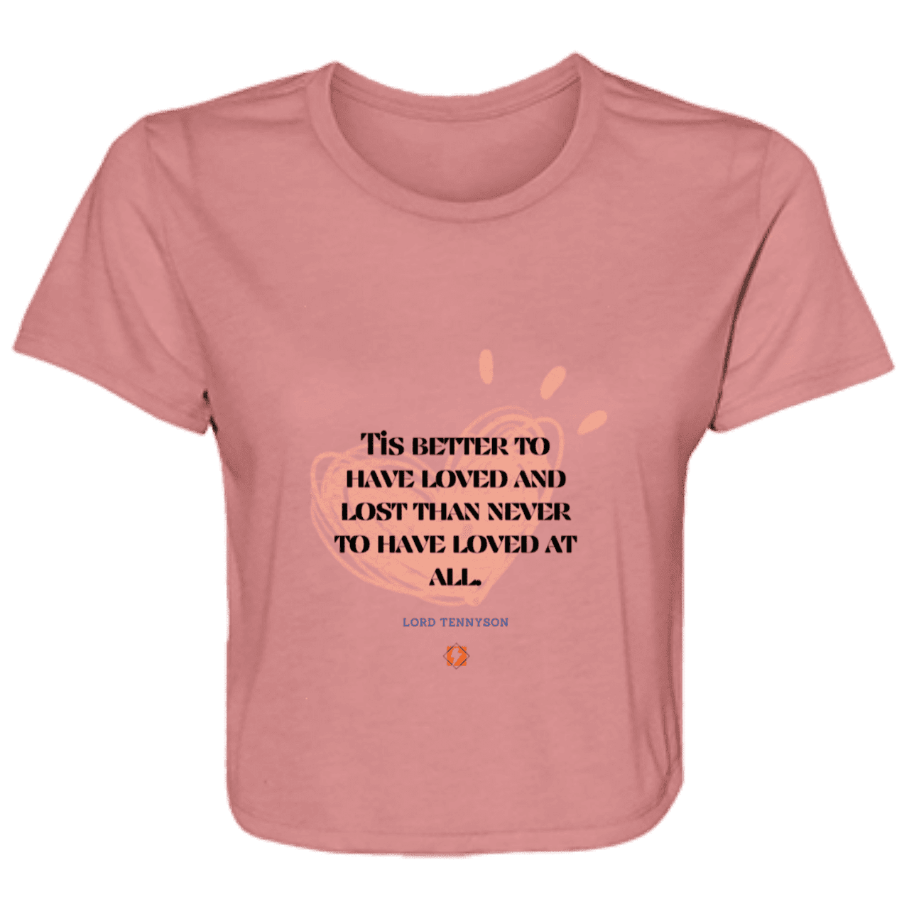 Ladies' Flowy Cropped Tee with inspiring Tennyson quote: LT117 - Importance of loving one another inspite of disappointments - Color: Mauve