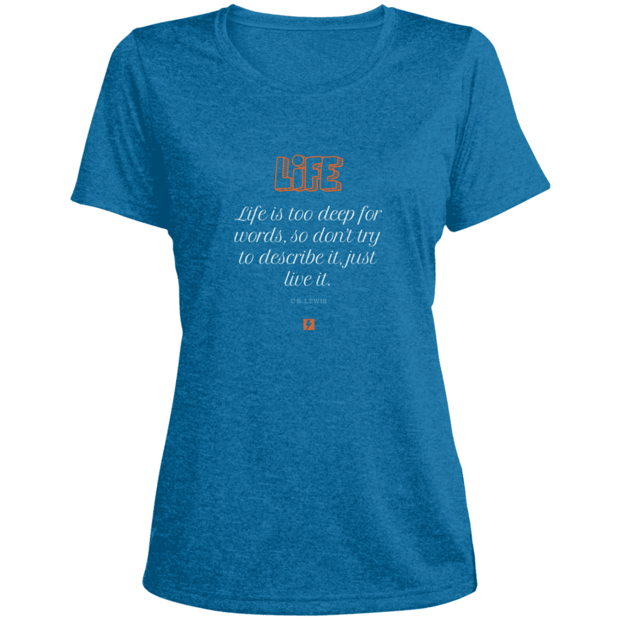 Ladies' Heather Scoop Neck Performance Tee with inspiring CS Lewis quote: CS107 - Life is too deep for words - Color: Blue Wake Heather