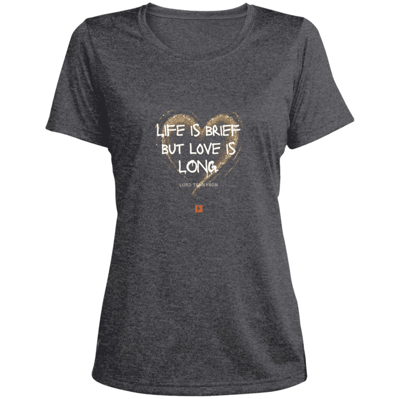 Ladies' Heather Scoop Neck Performance Tee with inspiring Tennyson quote: LT108 - Life vs Love - Color: Graphite Heather