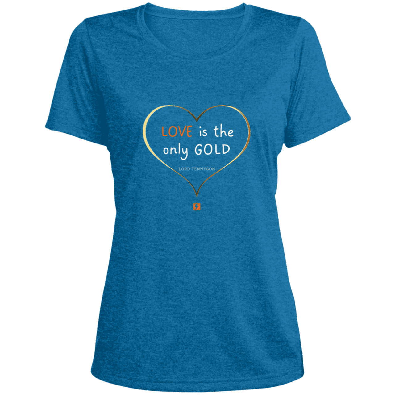 Ladies' Heather Scoop Neck Performance Tee with inspiring Tennyson quote: LT109 - Love is Gold - Color: Blue Wake Heather