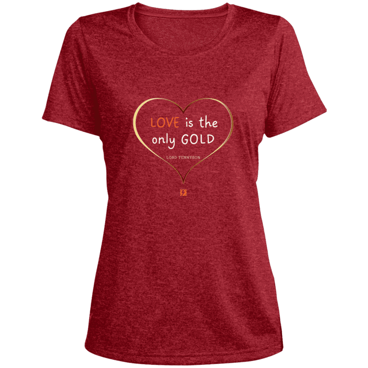 Ladies' Heather Scoop Neck Performance Tee with inspiring Tennyson quote: LT109 - Love is Gold - Color: Scarlet Heather