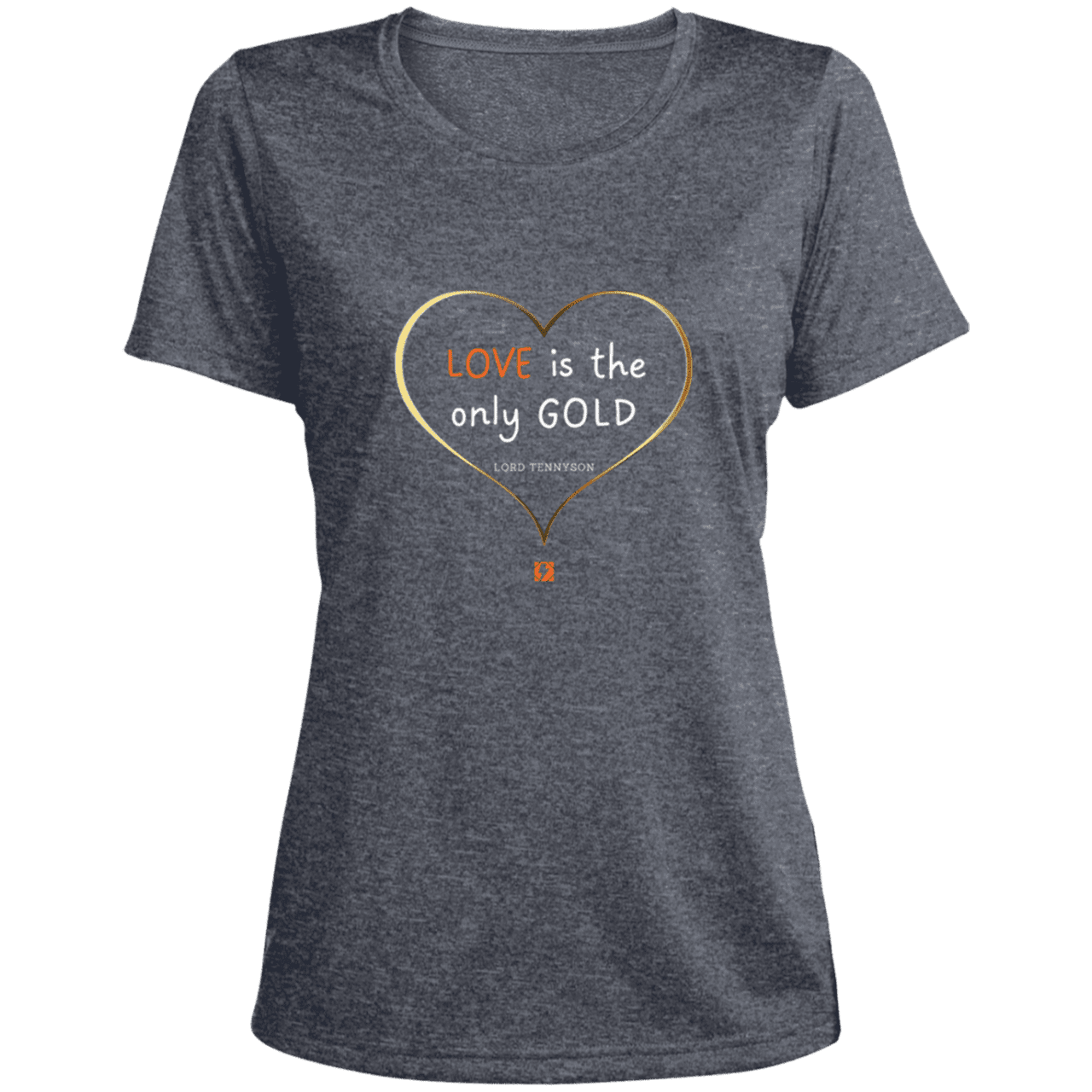 Ladies' Heather Scoop Neck Performance Tee with inspiring Tennyson quote: LT109 - Love is Gold - Color: True Navy Heather