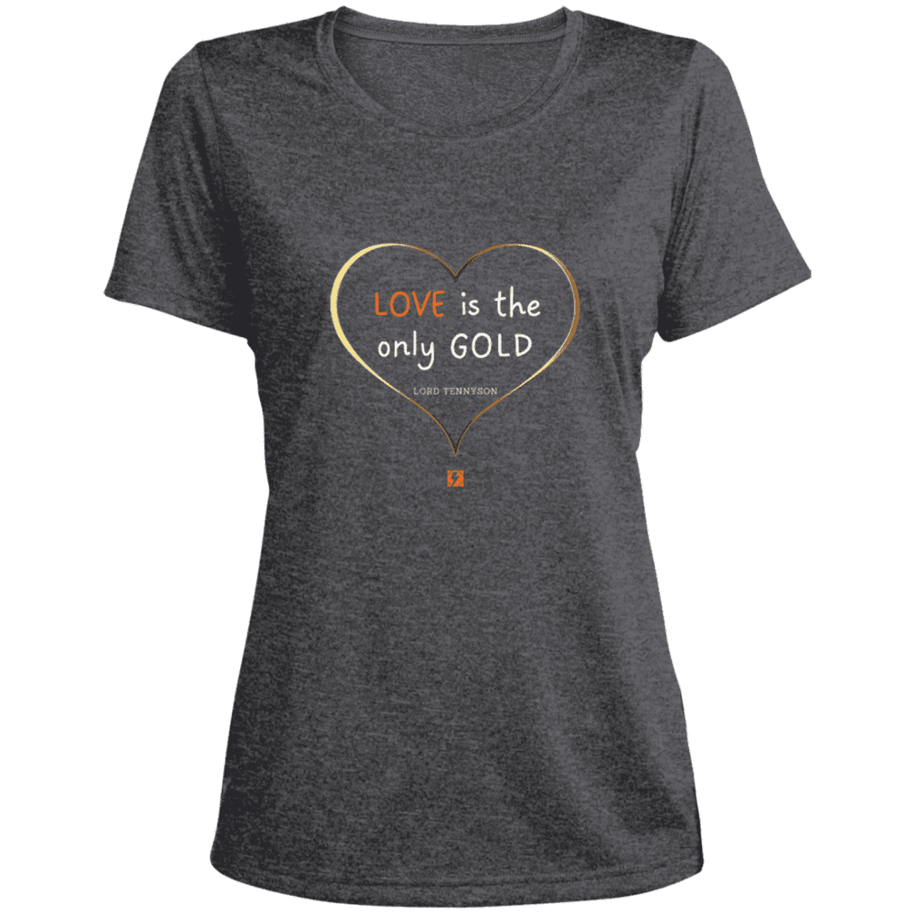 Ladies' Heather Scoop Neck Performance Tee with inspiring Tennyson quote: LT109 - Love is Gold - Color: Graphite Heather