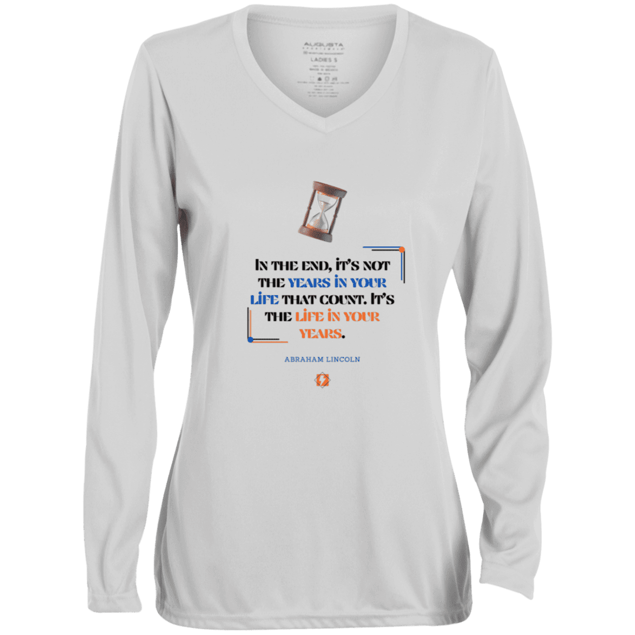 Ladies' Moisture-Wicking LS V-Neck T-Shirt with inspiring Lincoln quote: L101 - Life in your years, not years in your life - Color: White