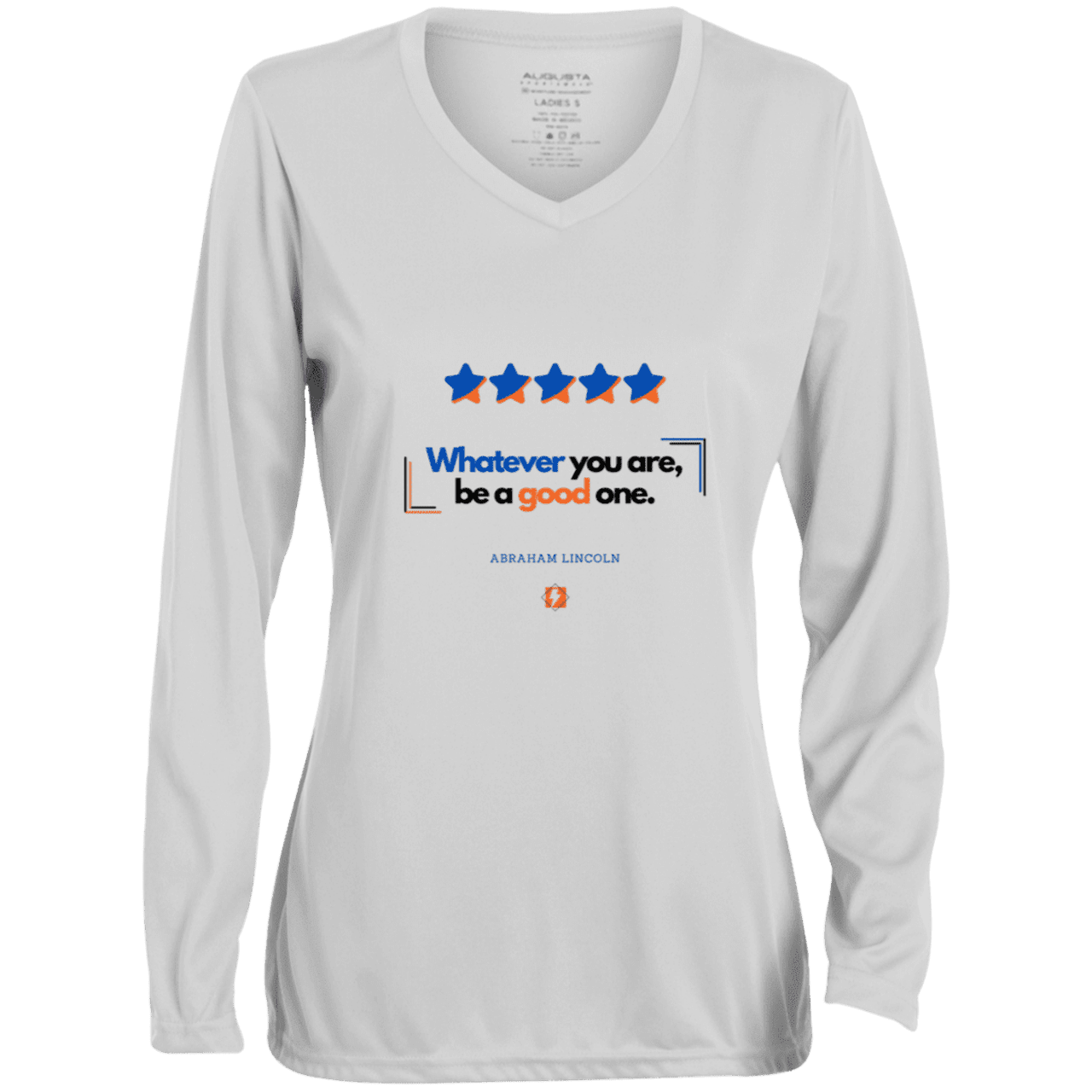 Ladies' Moisture-Wicking LS V-Neck T-Shirt with inspiring Lincoln quote: L103 - Whatever you are, be a good one - Color: White