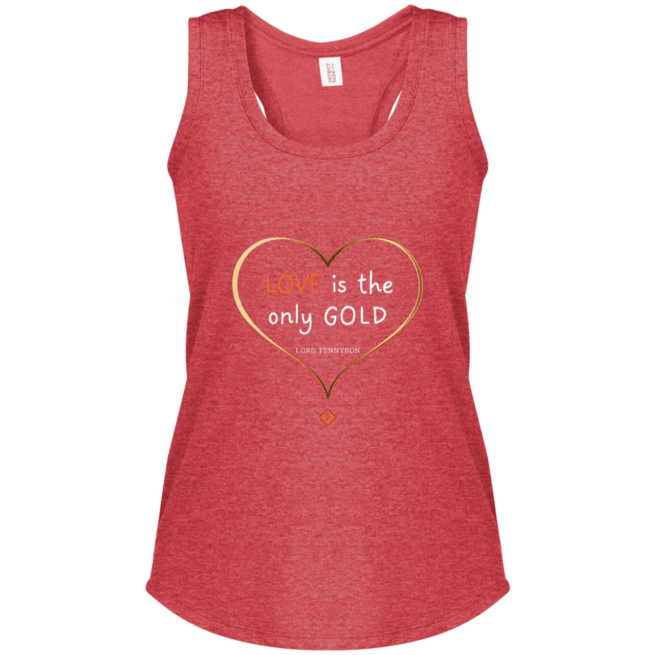 Ladies' Perfect Tri Racerback Tank with inspiring Tennyson quote: LT109 - Love is Gold - Color: Red Frost