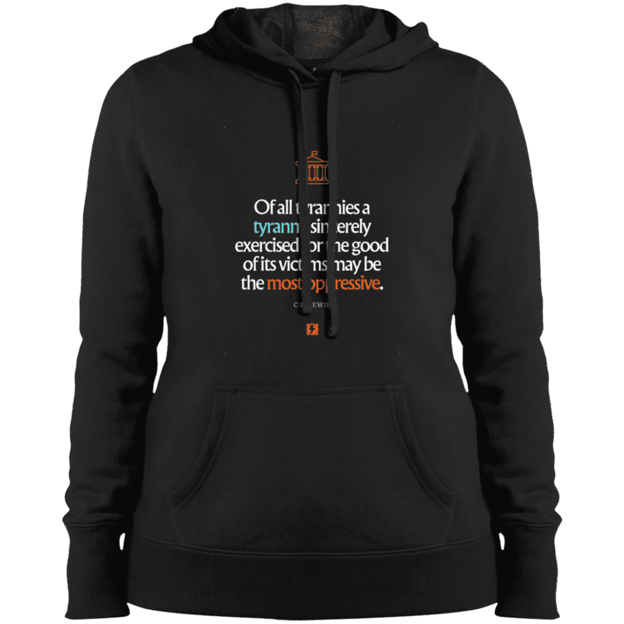 Ladies' Pullover Hooded Sweatshirt with inspiring CS Lewis quote: CS112 - Tyranny is amplified by sincere intention - Color: Black