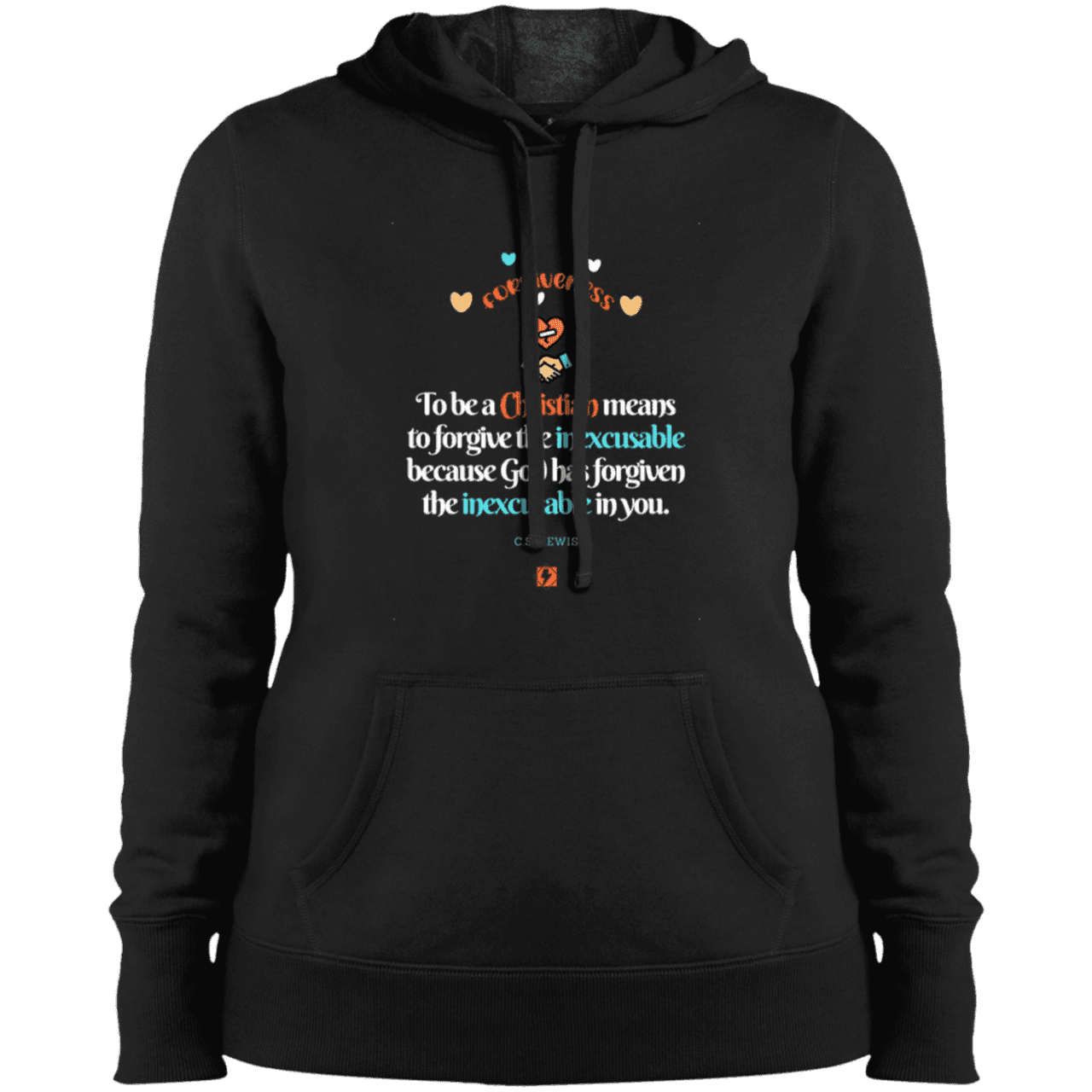 Ladies' Pullover Hooded Sweatshirt with inspiring CS Lewis quote: CS116 - Forgive the inexcusable - Color: Black