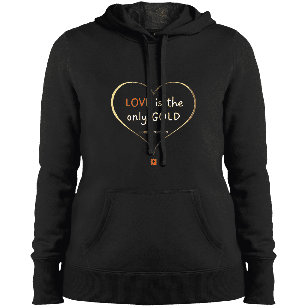 Ladies' Pullover Hooded Sweatshirt with inspiring Tennyson quote: LT109 - Love is Gold - Color: Black