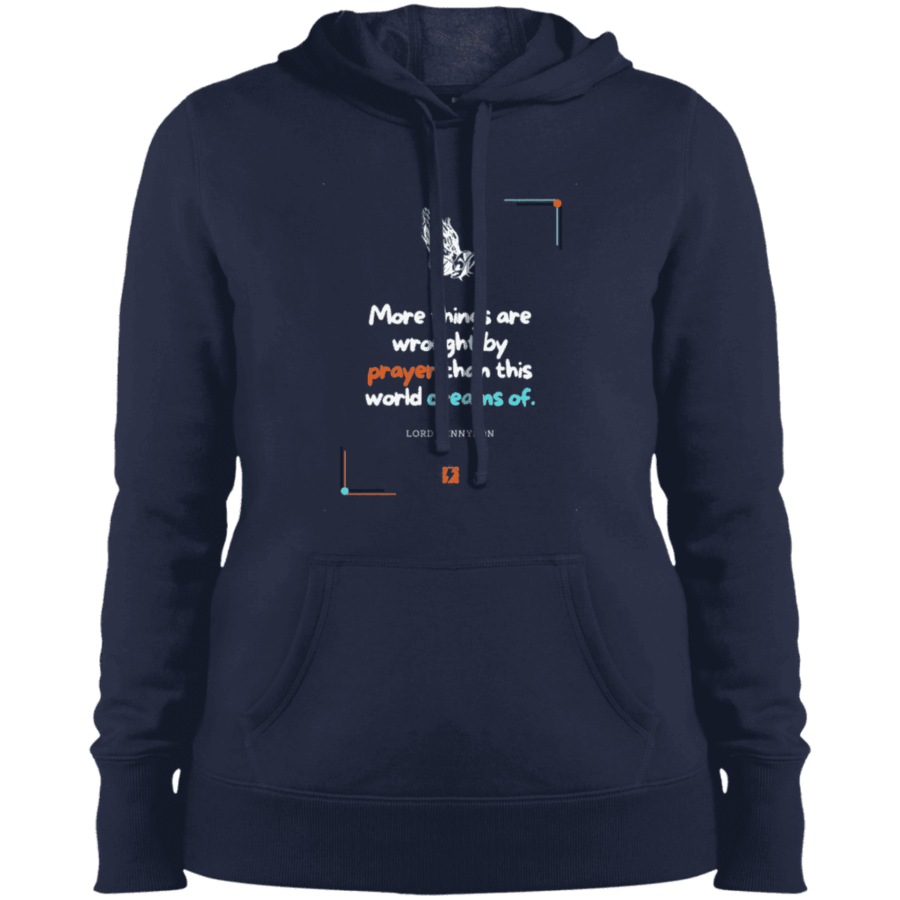 Ladies' Pullover Hooded Sweatshirt with inspiring Tennyson quote: LT111 - Prayer accomplishes things not dreams - Color: True Navy